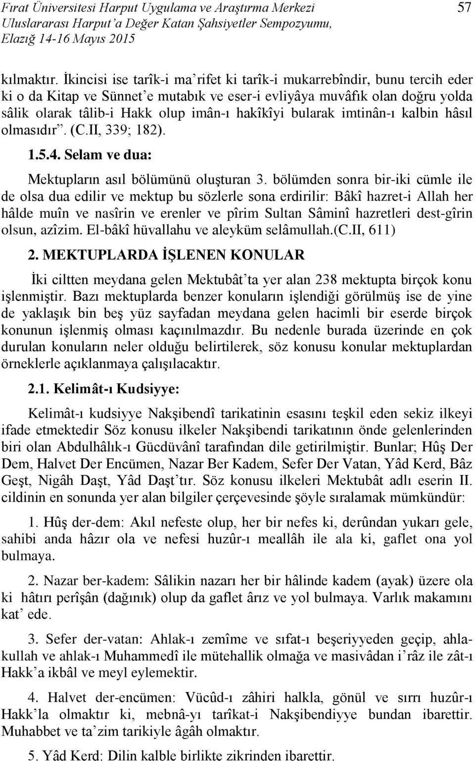 bularak imtinân-ı kalbin hâsıl olmasıdır. (C.II, 339; 182). 1.5.4. Selam ve dua: Mektupların asıl bölümünü oluşturan 3.