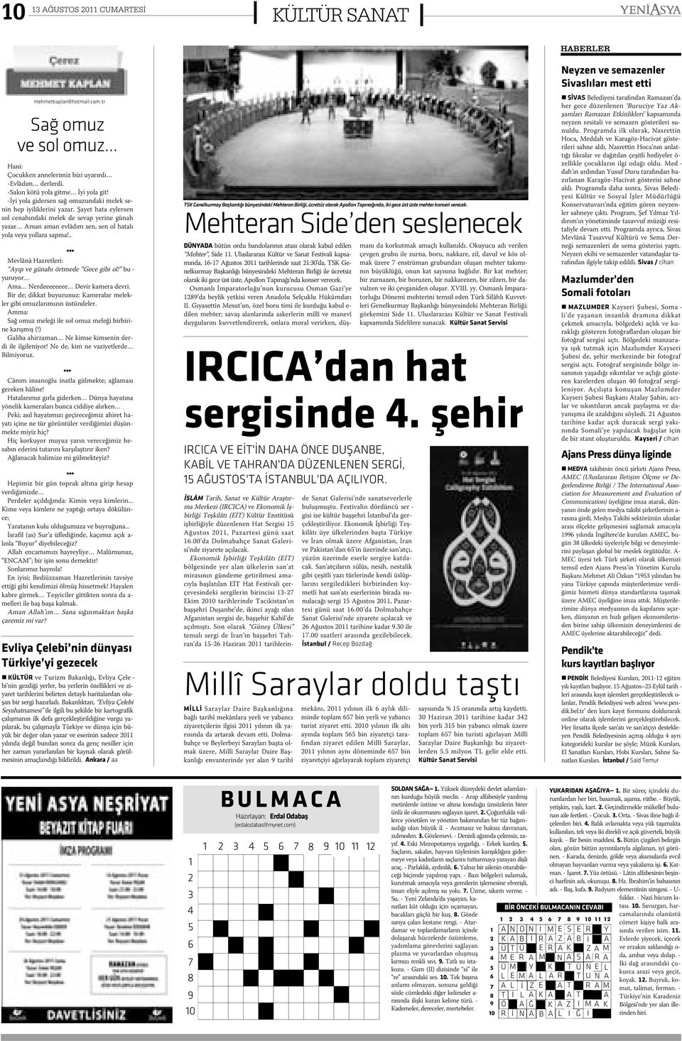 Þayet hata eylersen sol cenahýndaki melek de sevap yerine günah yazar Aman aman evlâdým sen, sen ol hatalý yola veya yollara sapma!