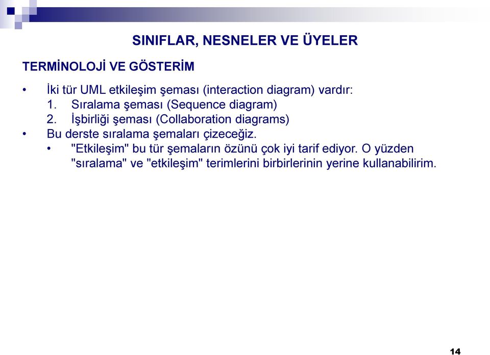 İşbirliği şeması (Collaboration diagrams) Bu derste sıralama şemaları çizeceğiz.