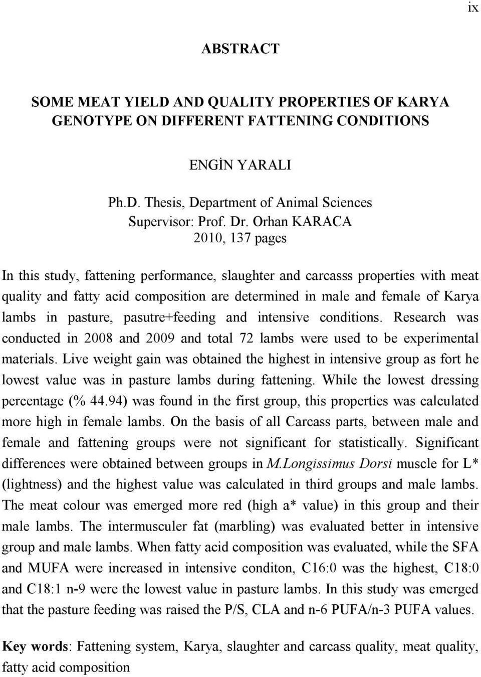 pasture, pasutre+feeding and intensive conditions. Research was conducted in 2008 and 2009 and total 72 lambs were used to be experimental materials.