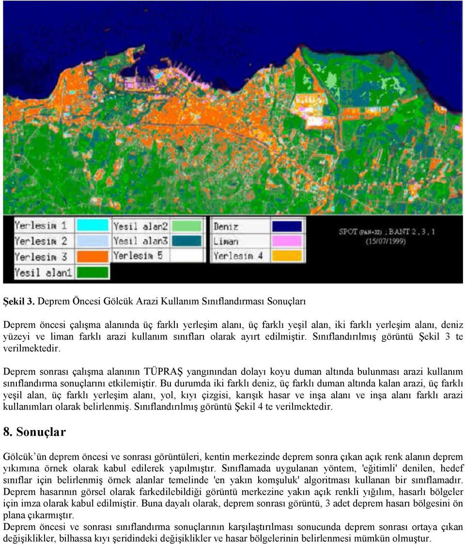 arazi kullanım sınıfları olarak ayırt edilmiştir. Sınıflandırılmış görüntü Şekil 3 te verilmektedir.