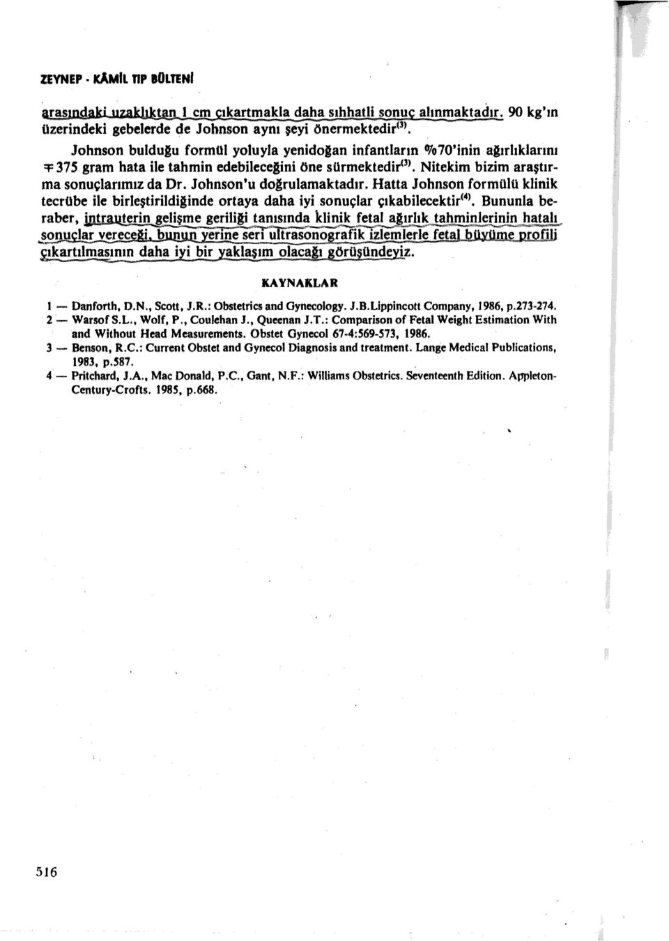 Johnson'u doğrulamaktadır. Hatta Johnson formulü klinik tecrübe ile birleştirildiğinde ortaya daha iyi sonuçlar çıkabilecektir< 4 >. Bununla beraber, ijurauıeri?.ıelişme_!e.~h~l!..~'!!.sı~~ kh~j~~u!