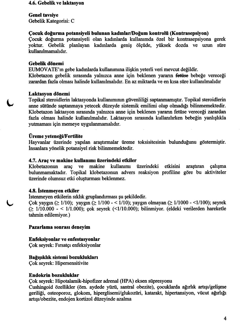 Gebelik dönemi EUMOVATE ın gebe kadınlarda kullanımına ilişkin yeterli veri mevcut değildir.