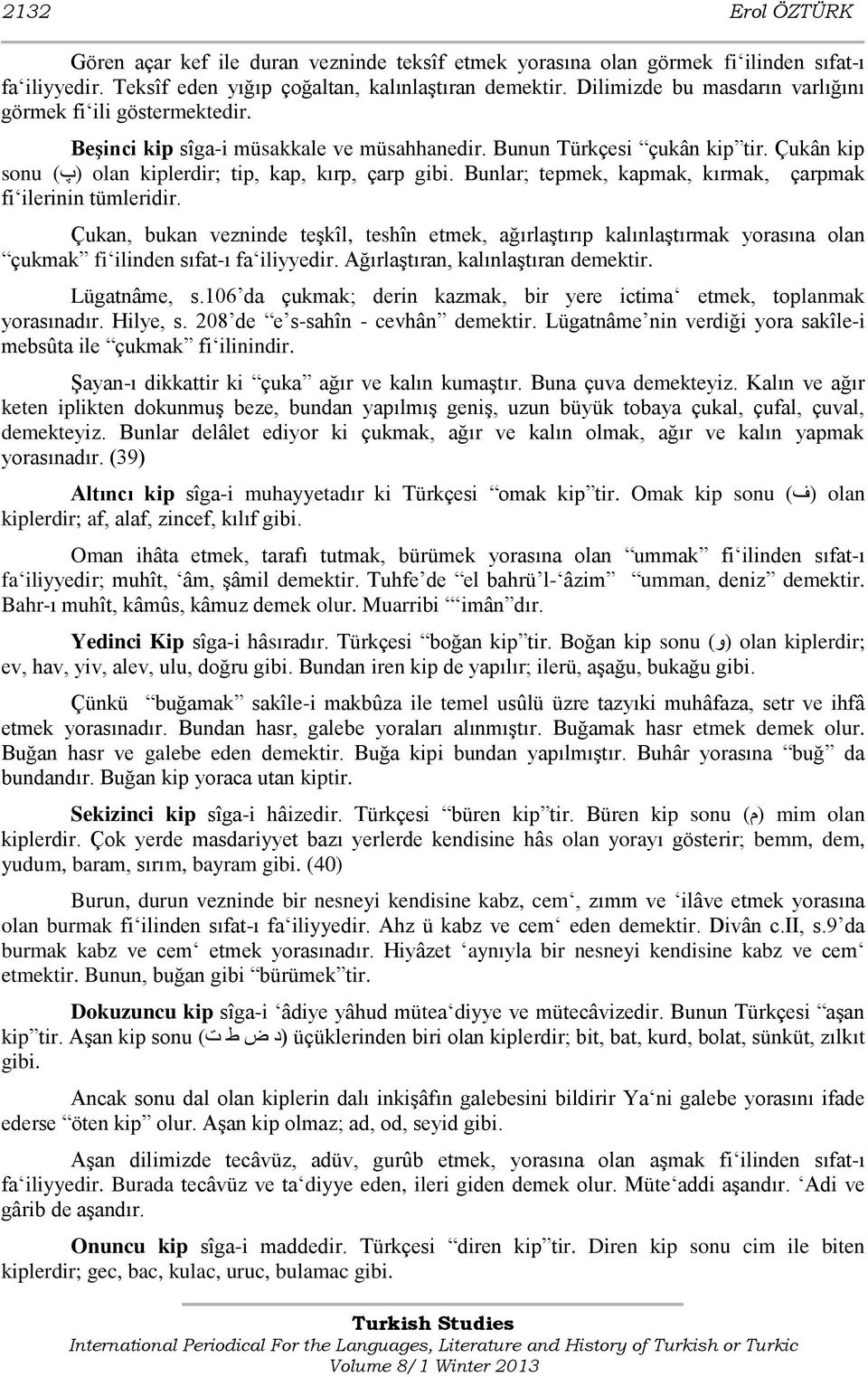 Bunlar; tepmek, kapmak, kırmak, çarpmak fi ilerinin tümleridir. Çukan, bukan vezninde teşkîl, teshîn etmek, ağırlaştırıp kalınlaştırmak yorasına olan çukmak fi ilinden sıfat-ı fa iliyyedir.