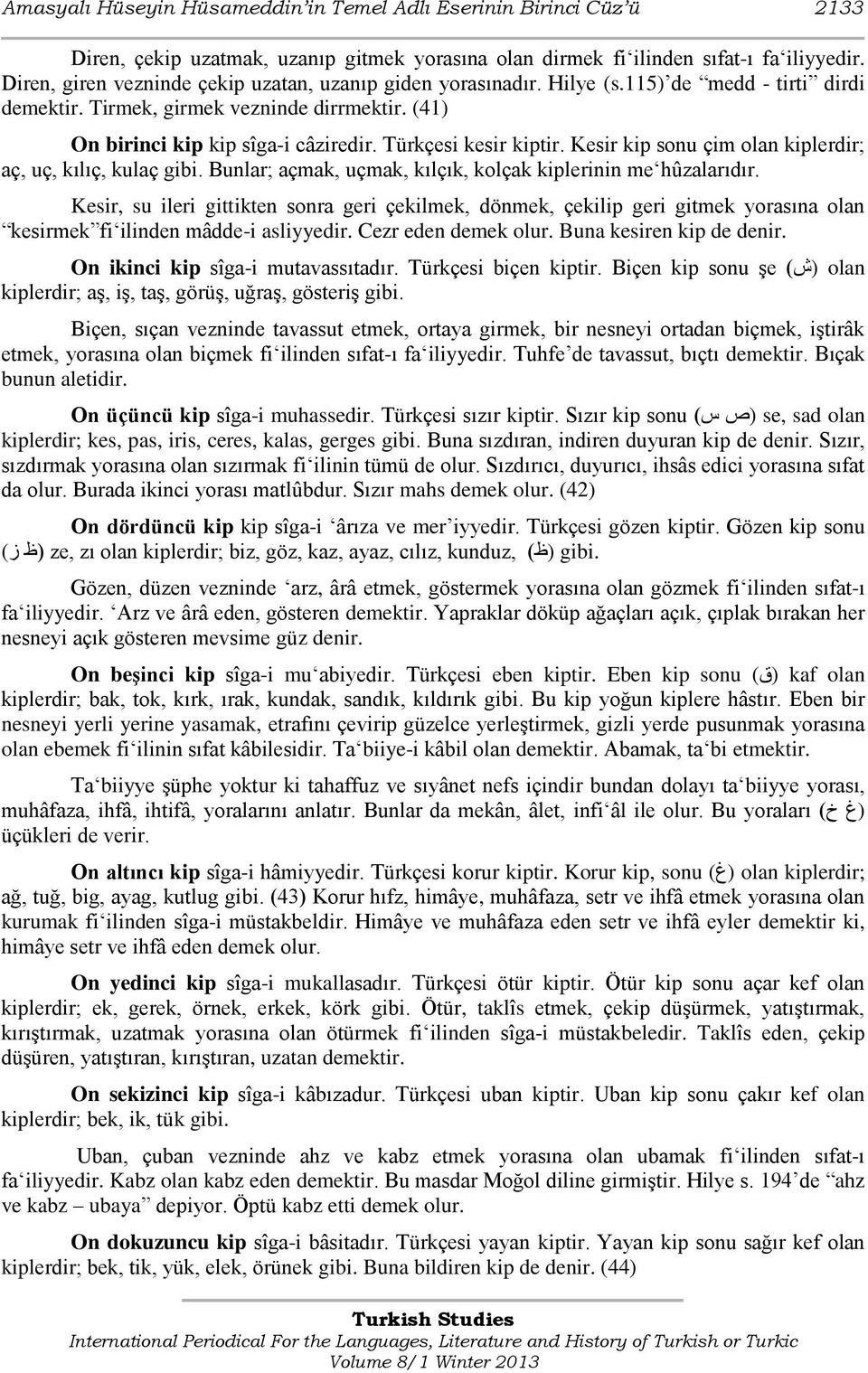 Türkçesi kesir kiptir. Kesir kip sonu çim olan kiplerdir; aç, uç, kılıç, kulaç gibi. Bunlar; açmak, uçmak, kılçık, kolçak kiplerinin me hûzalarıdır.