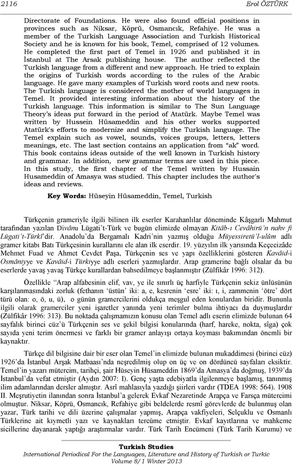 He completed the first part of Temel in 1926 and published it in İstanbul at The Arsak publishing house. The author reflected the Turkish language from a different and new approach.