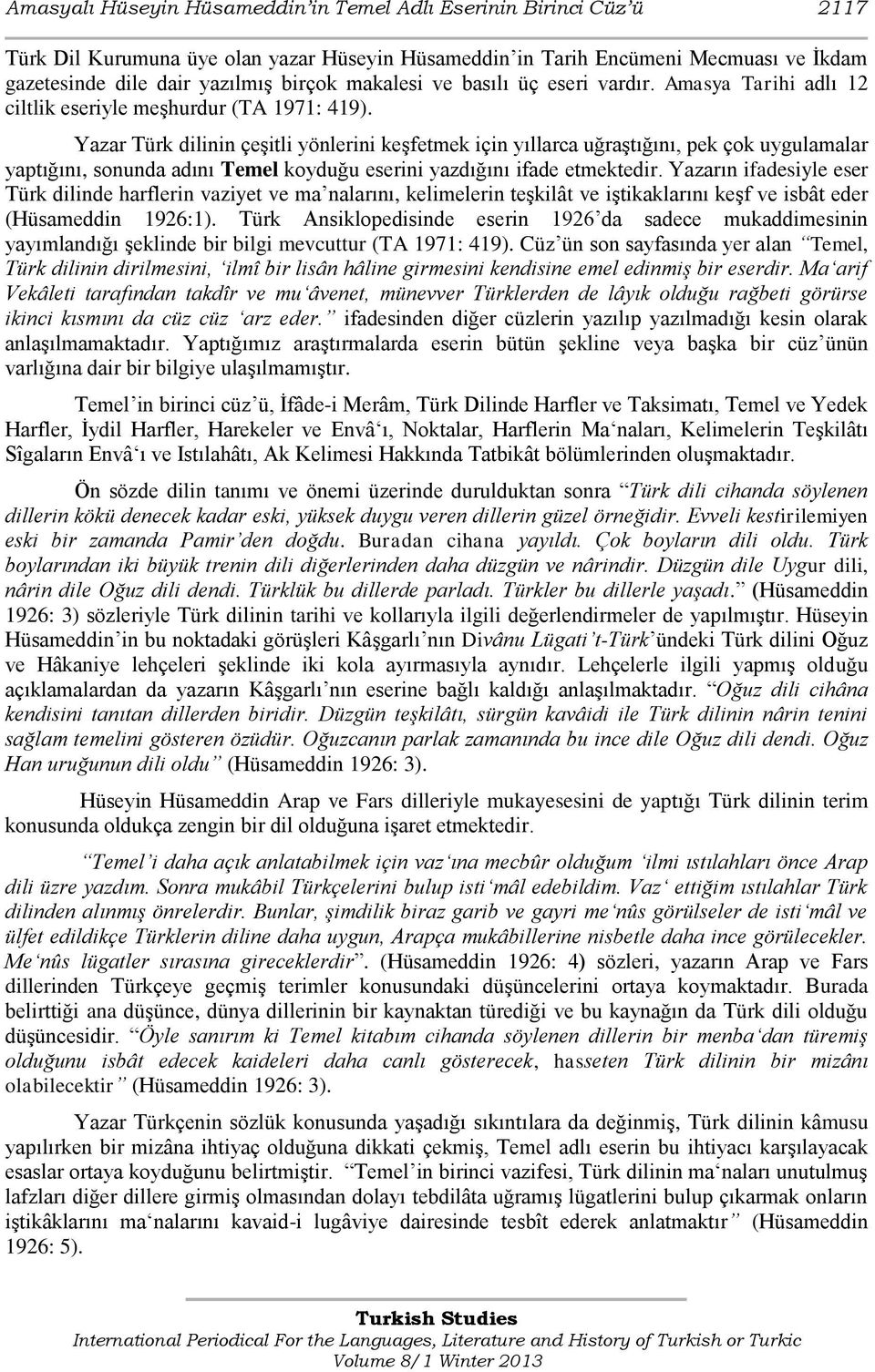 Yazar Türk dilinin çeşitli yönlerini keşfetmek için yıllarca uğraştığını, pek çok uygulamalar yaptığını, sonunda adını Temel koyduğu eserini yazdığını ifade etmektedir.