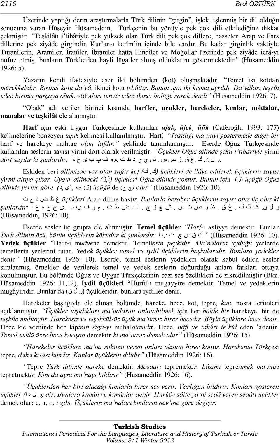 Bu kadar girginlik vaktiyle Turanîlerin, Aramîler, İranîler, İbrâniler hatta Hindîler ve Moğollar üzerinde pek ziyâde icrâ-yı nüfuz etmiş, bunların Türklerden hayli lügatler almış olduklarını