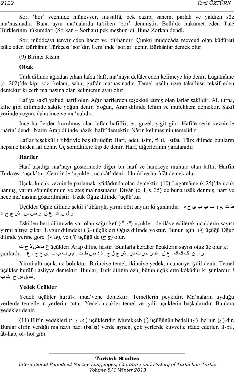 Bürhânın Türkçesi sor dır. Cem inde sorlar denir. Bürhânlar demek olur. (9) Birinci Kısım Obak Türk dilinde ağızdan çıkan lafza (laf), ma naya delâlet eden kelimeye kip denir. Lügatnâme (s.