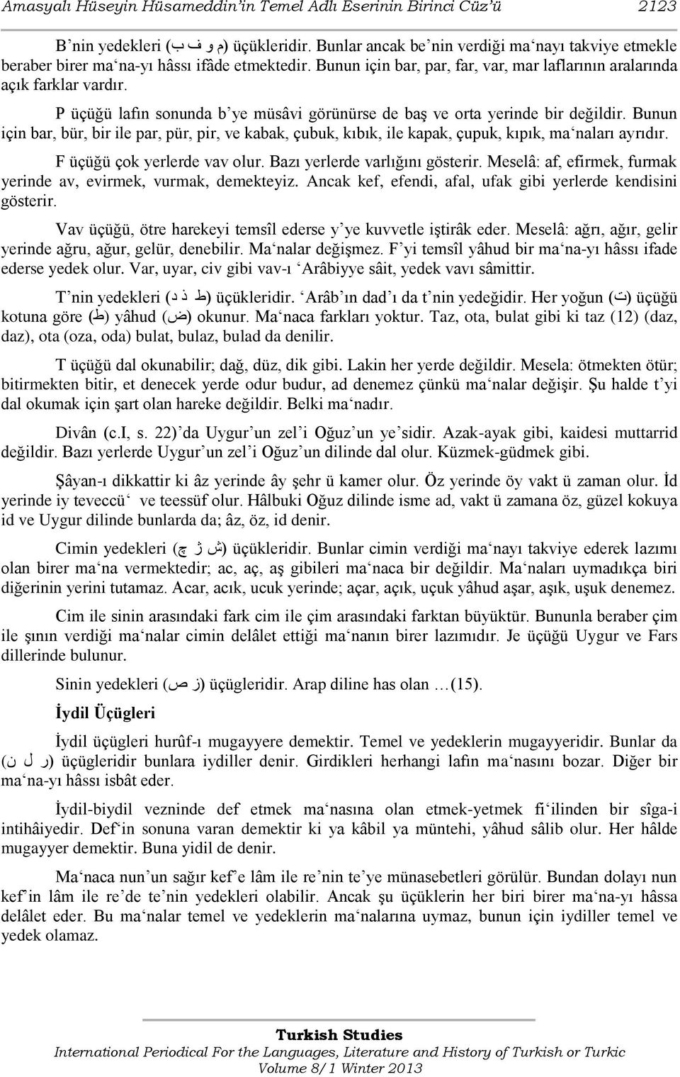 P üçüğü lafın sonunda b ye müsâvi görünürse de baş ve orta yerinde bir değildir. Bunun için bar, bür, bir ile par, pür, pir, ve kabak, çubuk, kıbık, ile kapak, çupuk, kıpık, ma naları ayrıdır.