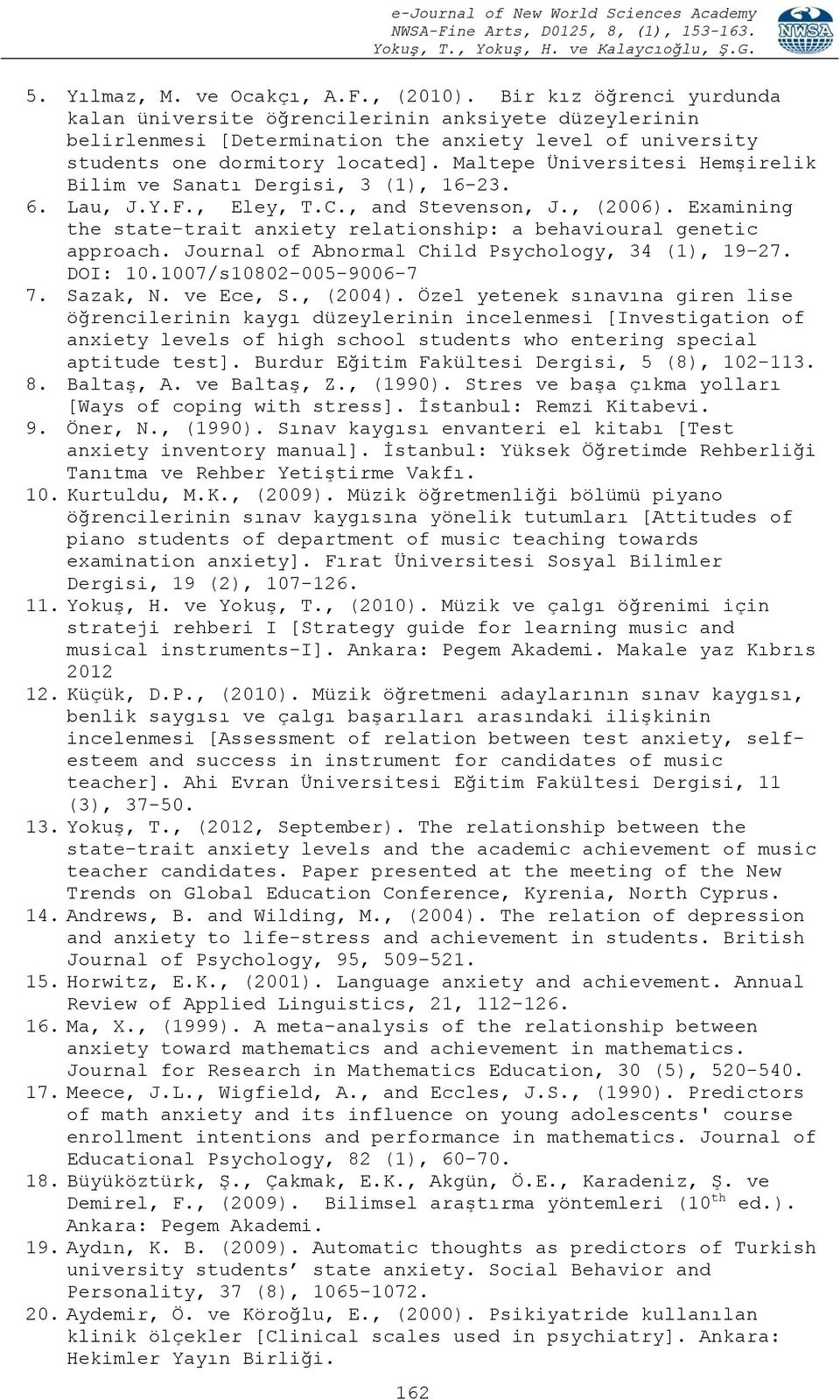 Maltepe Üniversitesi Hemşirelik Bilim ve Sanatı Dergisi, 3 (1), 16-23. 6. Lau, J.Y.F., Eley, T.C., and Stevenson, J., (2006).