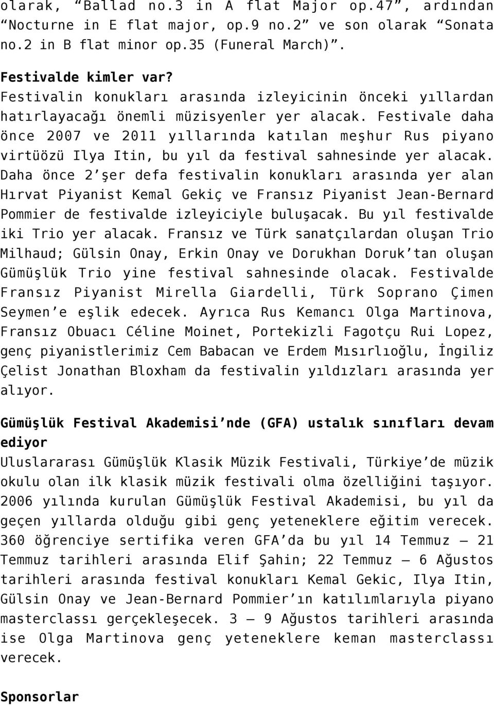 Festivale daha önce 2007 ve 2011 yıllarında katılan meşhur Rus piyano virtüözü Ilya Itin, bu yıl da festival sahnesinde yer alacak.