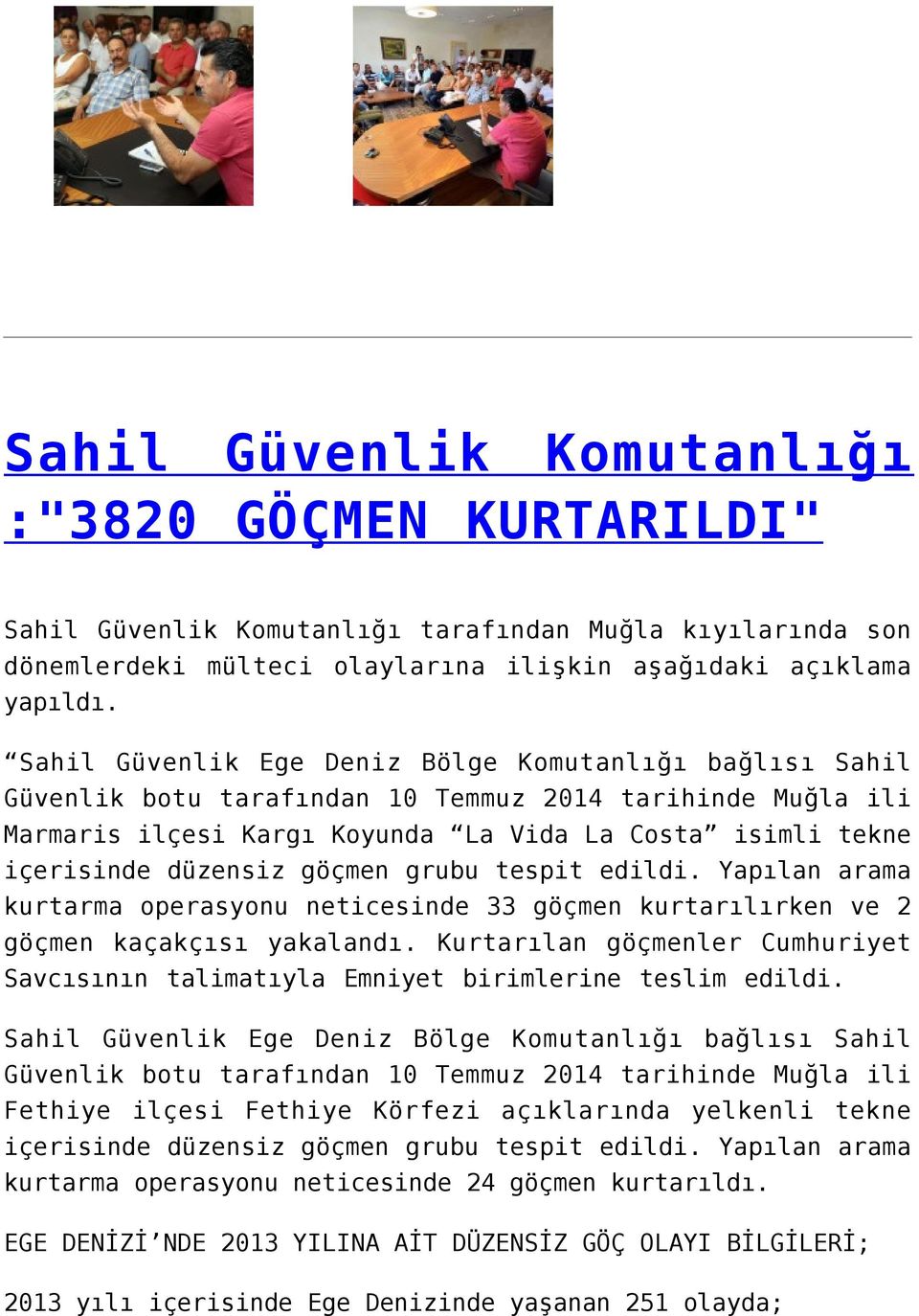 göçmen grubu tespit edildi. Yapılan arama kurtarma operasyonu neticesinde 33 göçmen kurtarılırken ve 2 göçmen kaçakçısı yakalandı.