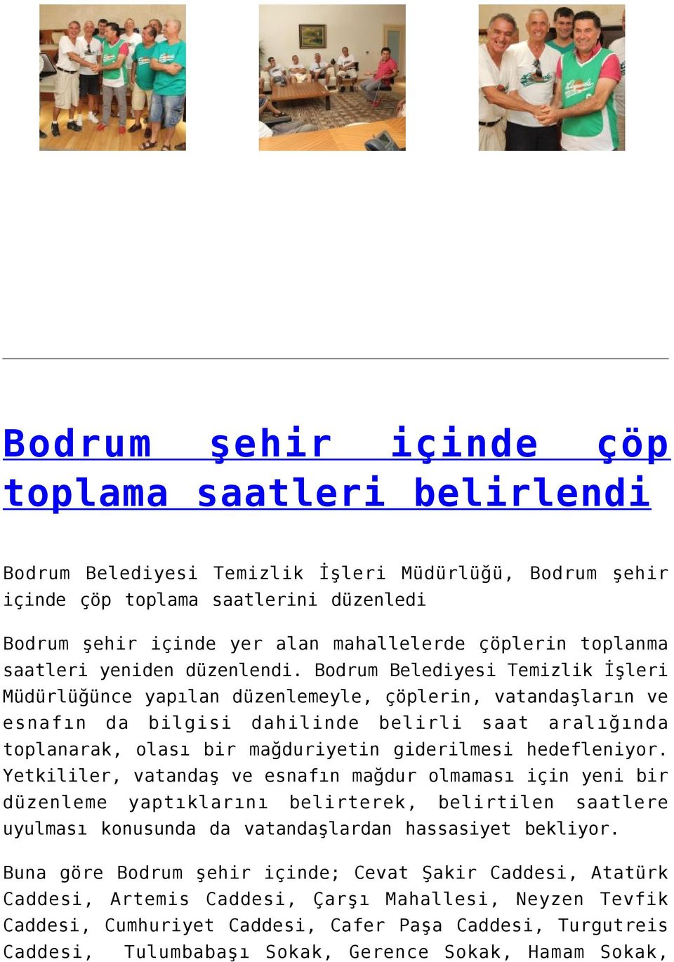 Bodrum Belediyesi Temizlik İşleri Müdürlüğünce yapılan düzenlemeyle, çöplerin, vatandaşların ve esnafın da bilgisi dahilinde belirli saat aralığında toplanarak, olası bir mağduriyetin giderilmesi