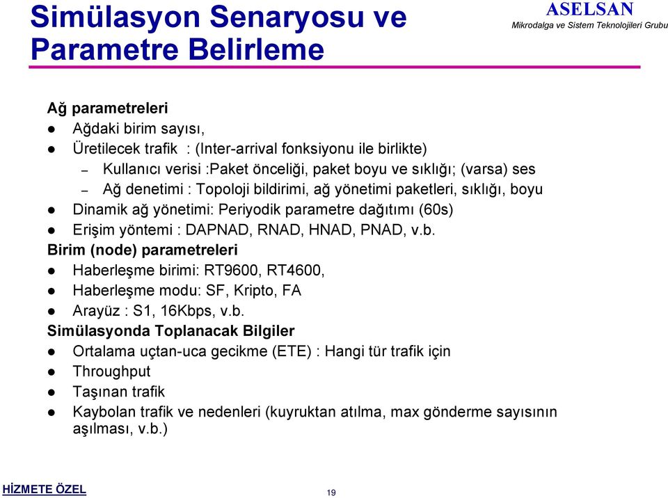 paketleri, sõklõğõ, boyu! Dinamik ağ yönetimi: Periyodik parametre dağõtõmõ (60s)! Erişim yöntemi : DAPNAD, RNAD, HNAD, PNAD, v.b. Birim (node) parametreleri!