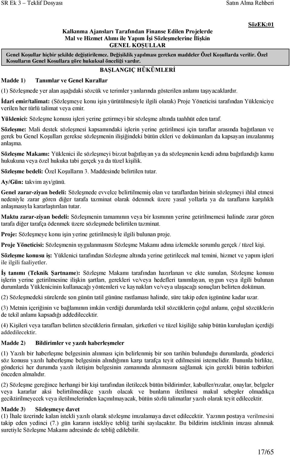 Değişiklik yapılması gereken maddeler Özel Koşullarda verilir. Özel Koşulların Genel Koşullara göre hukuksal önceliği vardır.