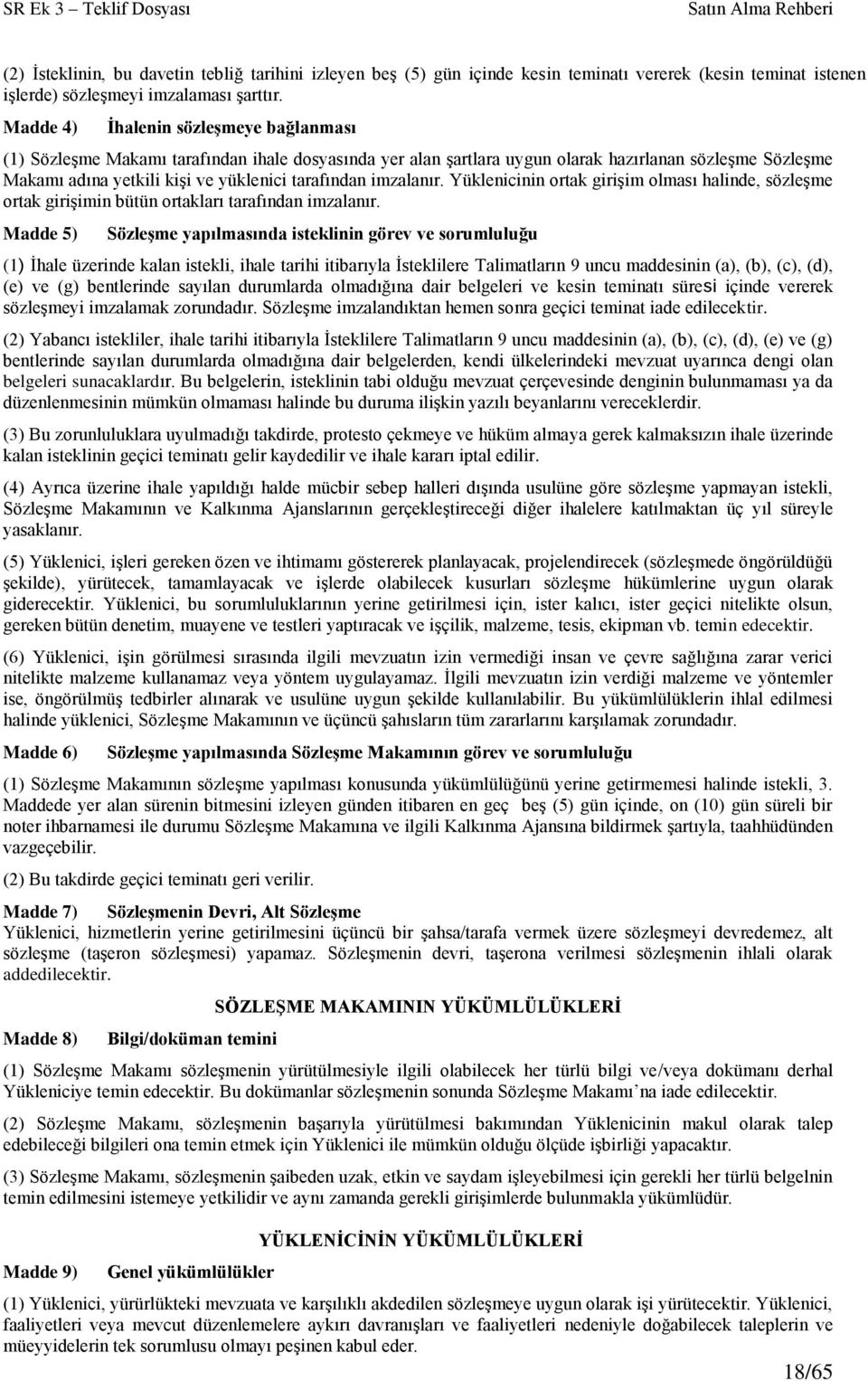 imzalanır. Yüklenicinin ortak girişim olması halinde, sözleşme ortak girişimin bütün ortakları tarafından imzalanır.