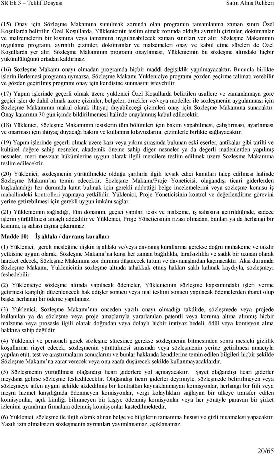 Sözleşme Makamının uygulama programı, ayrıntılı çizimler, dokümanlar ve malzemeleri onay ve kabul etme süreleri de Özel Koşullarda yer alır.