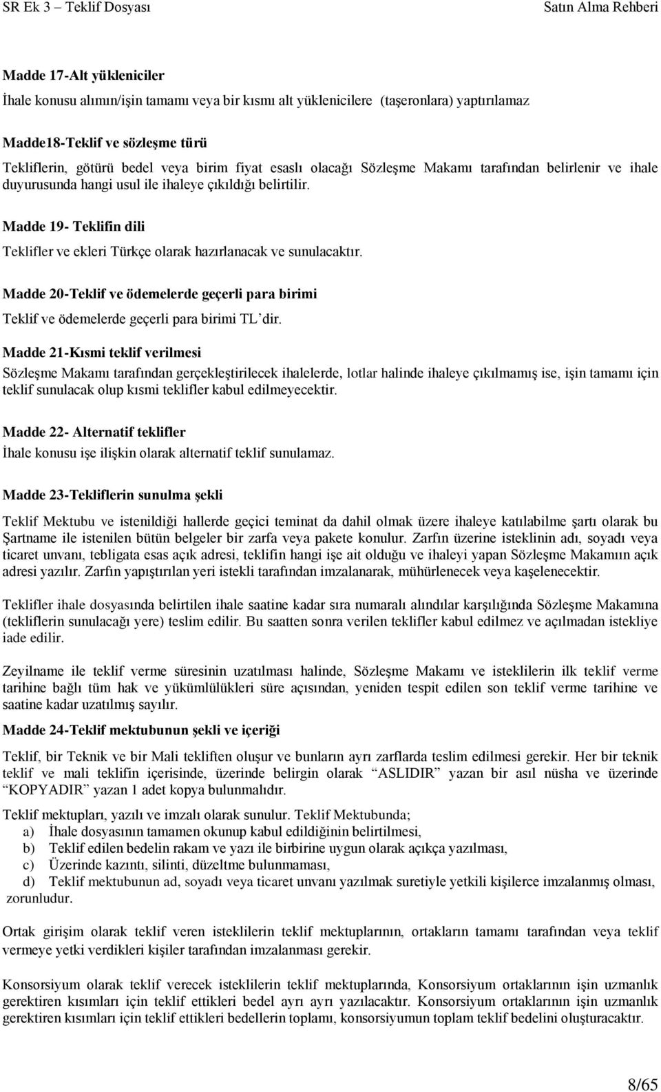 Madde 20-Teklif ve ödemelerde geçerli para birimi Teklif ve ödemelerde geçerli para birimi TL dir.