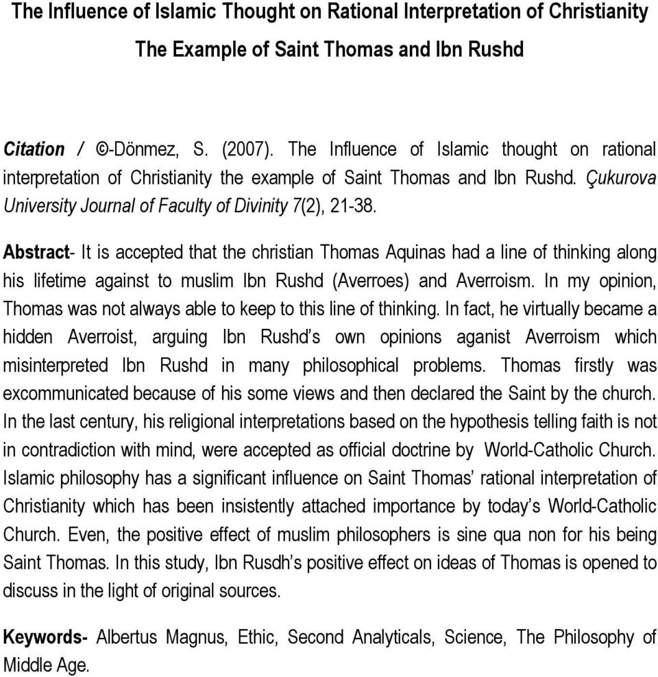 Abstract- It is accepted that the christian Thomas Aquinas had a line of thinking along his lifetime against to muslim Ibn Rushd (Averroes) and Averroism.