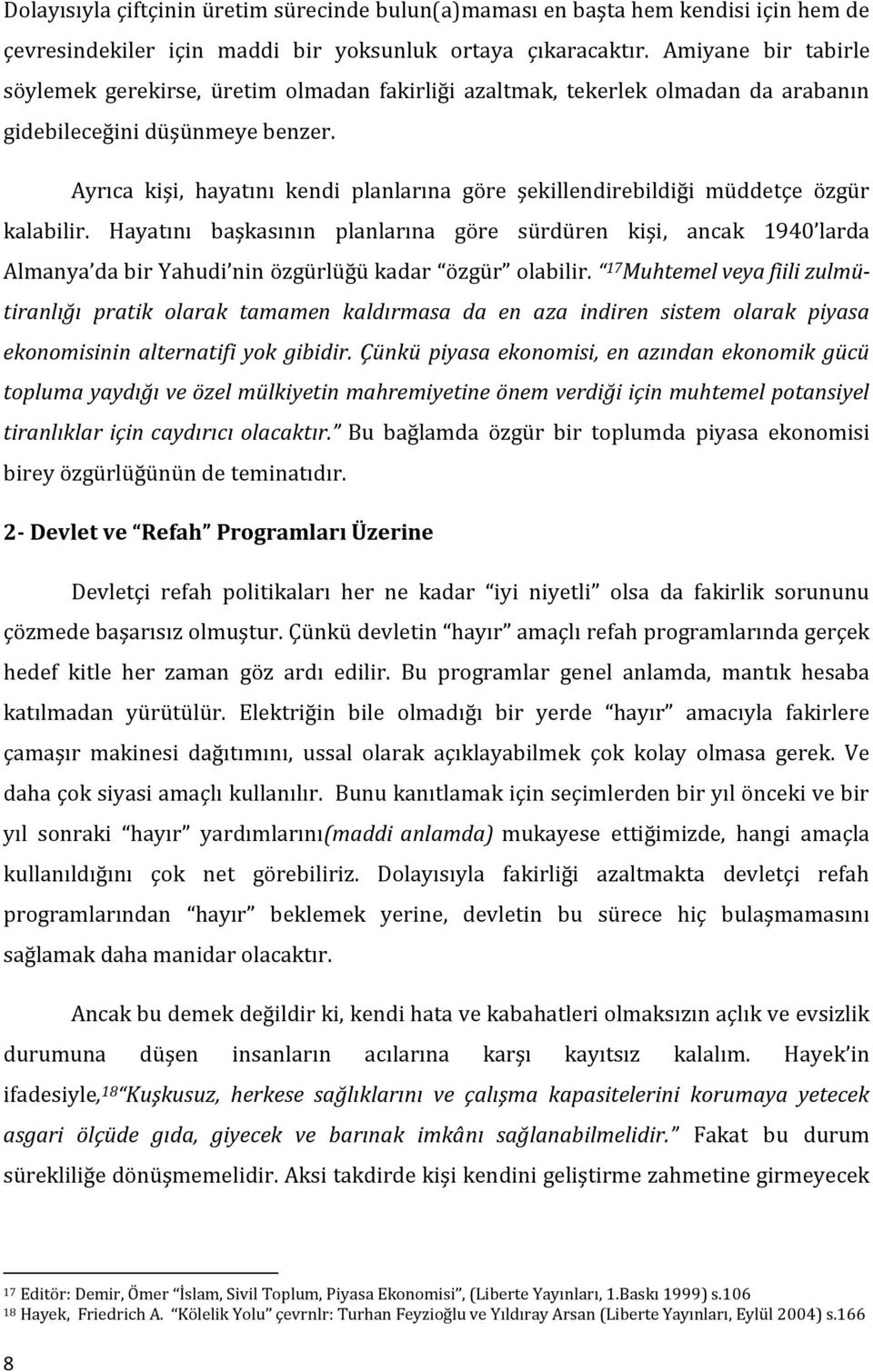 Ayrıca kişi, hayatını kendi planlarına göre şekillendirebildiği müddetçe özgür kalabilir.