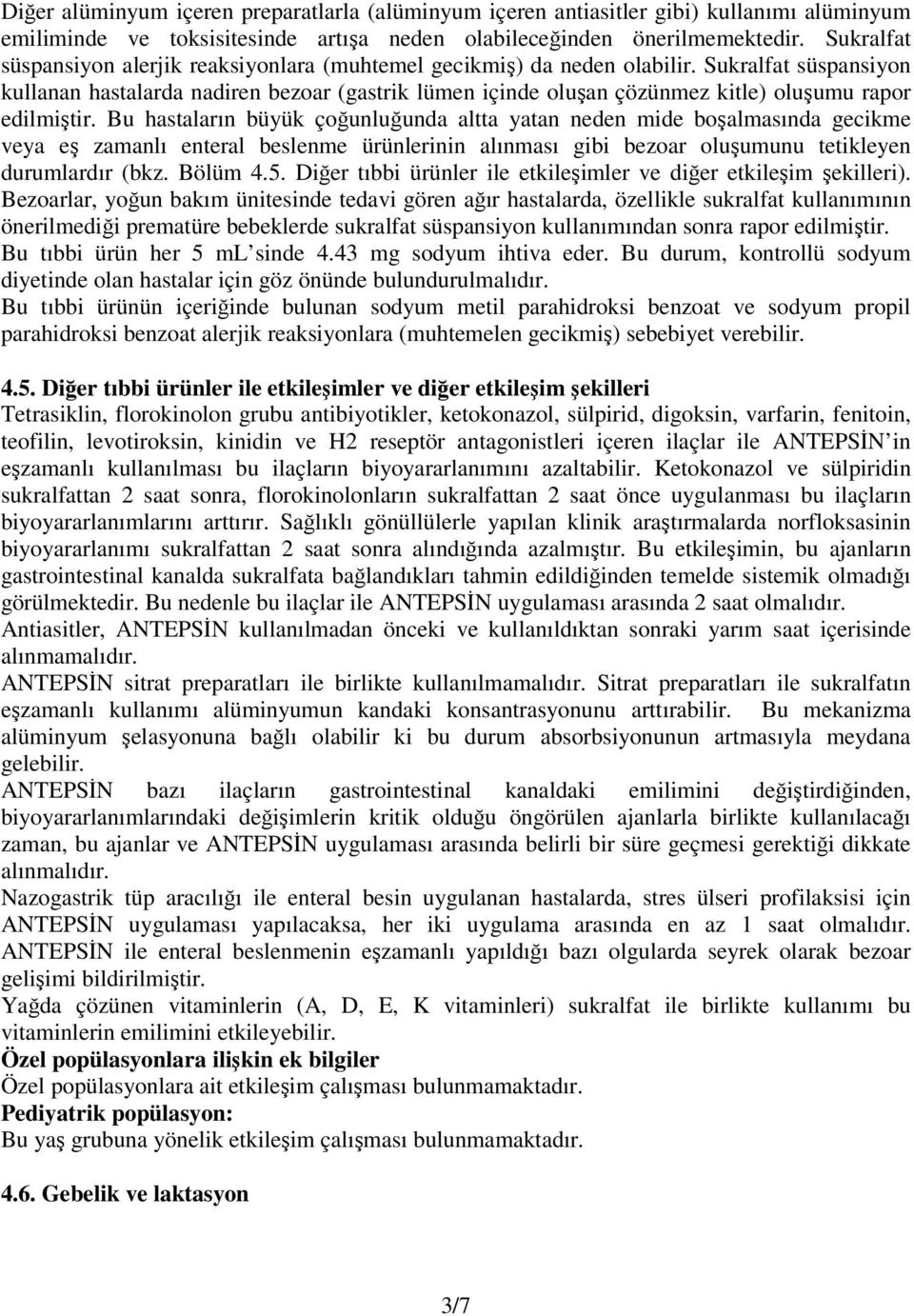 Sukralfat süspansiyon kullanan hastalarda nadiren bezoar (gastrik lümen içinde oluşan çözünmez kitle) oluşumu rapor edilmiştir.