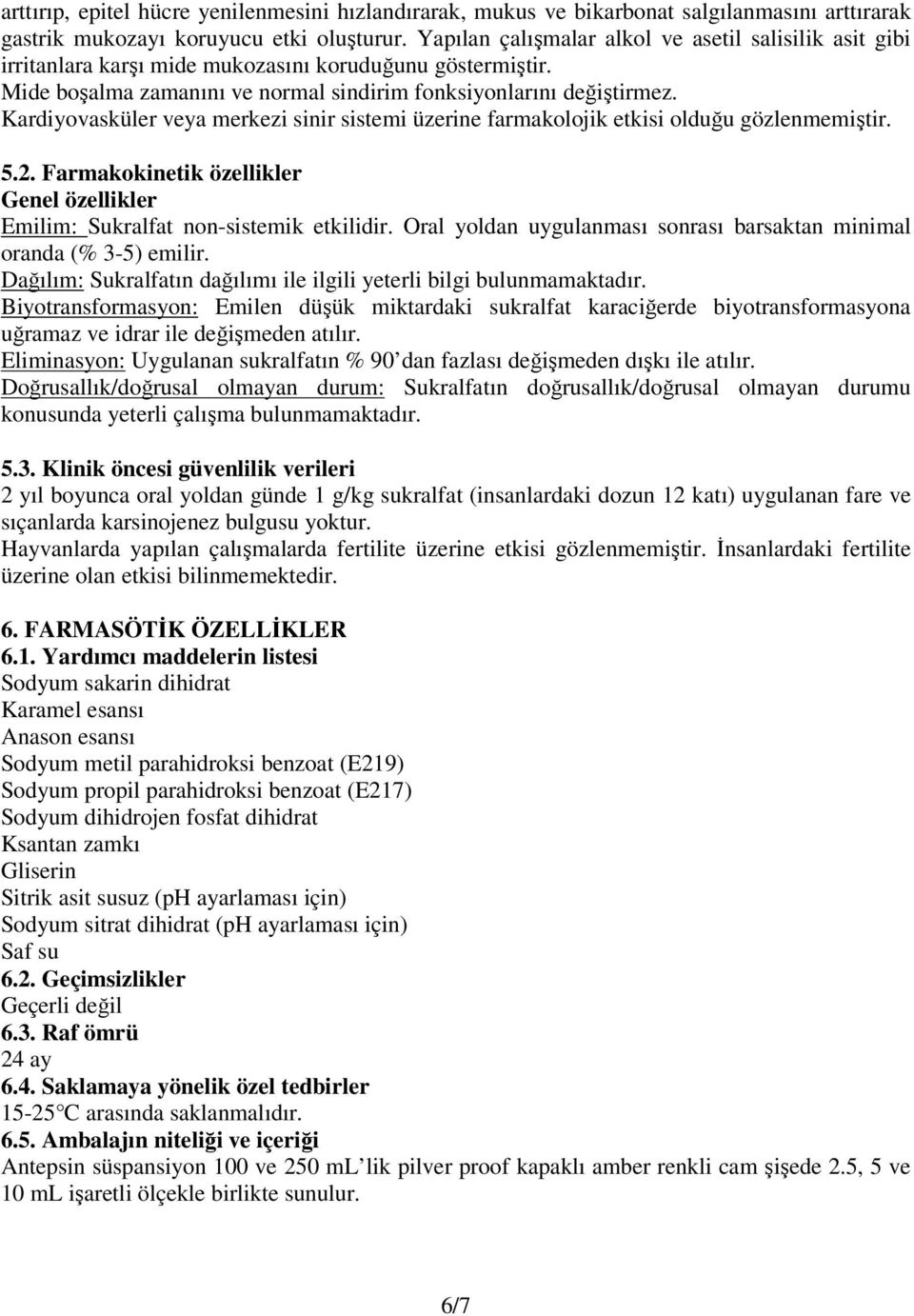 Kardiyovasküler veya merkezi sinir sistemi üzerine farmakolojik etkisi olduğu gözlenmemiştir. 5.2. Farmakokinetik özellikler Genel özellikler Emilim: Sukralfat non-sistemik etkilidir.