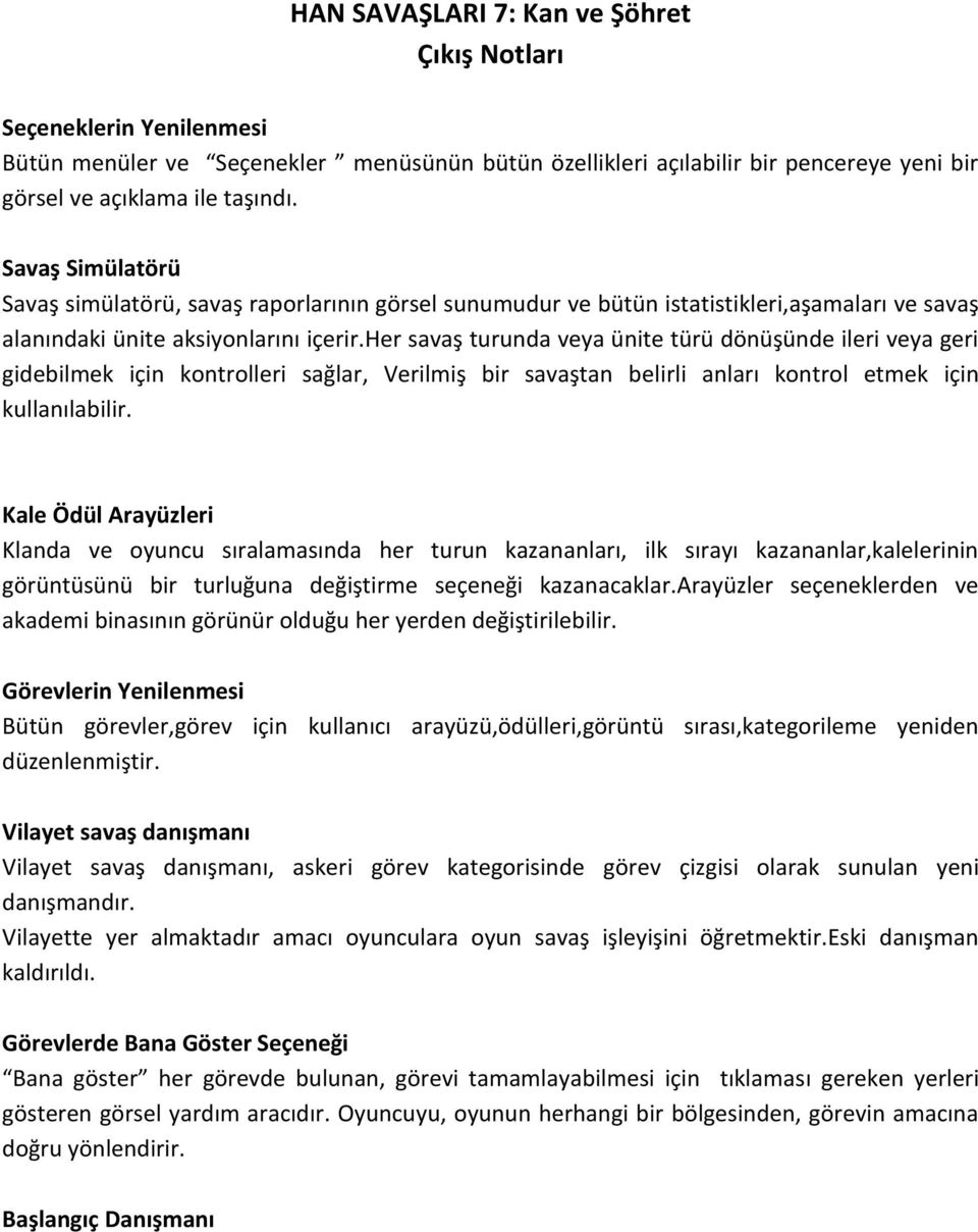 her savaş turunda veya ünite türü dönüşünde ileri veya geri gidebilmek için kontrolleri sağlar, Verilmiş bir savaştan belirli anları kontrol etmek için kullanılabilir.