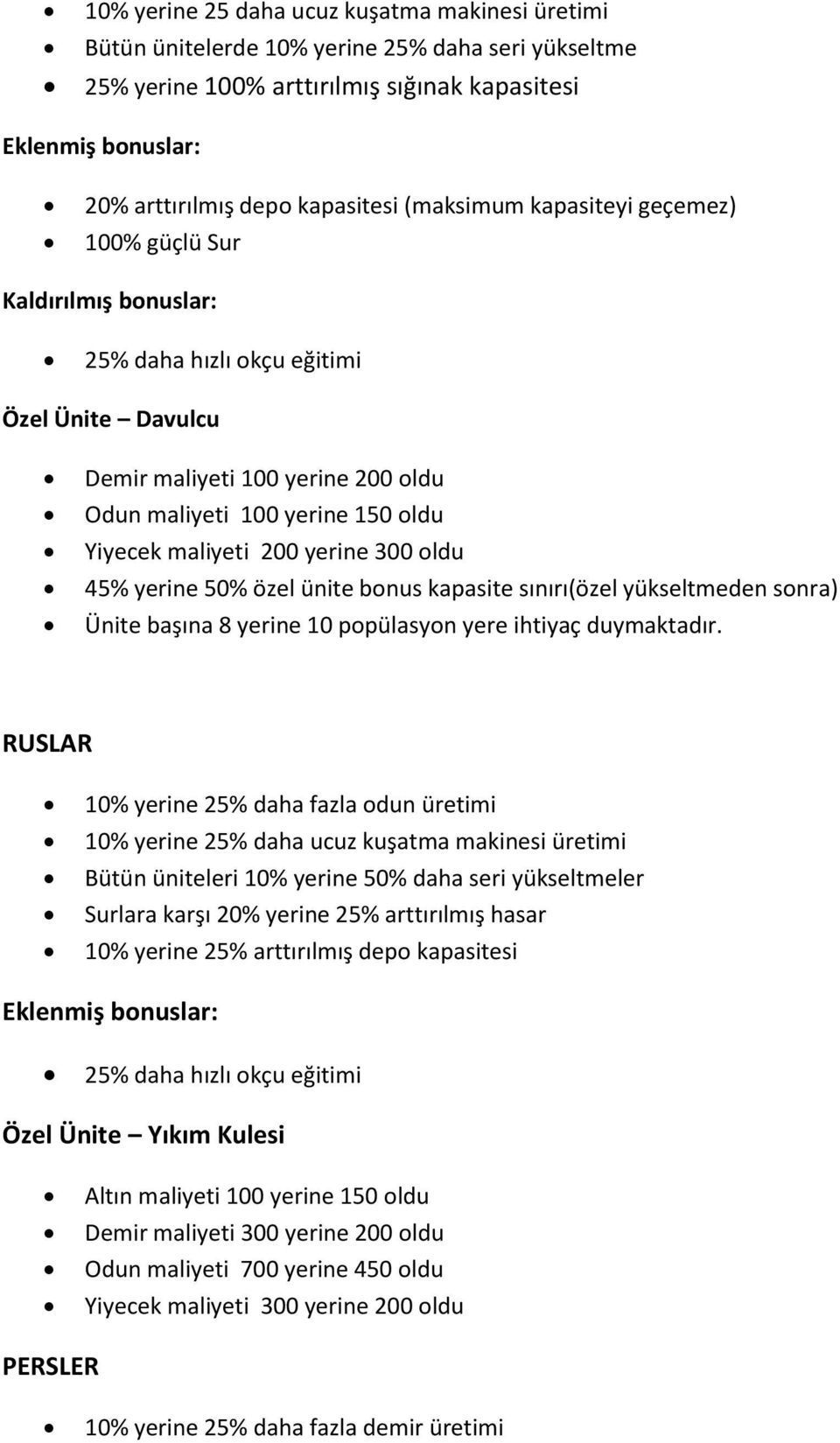 yerine 300 oldu 45% yerine 50% özel ünite bonus kapasite sınırı(özel yükseltmeden sonra) Ünite başına 8 yerine 10 popülasyon yere ihtiyaç duymaktadır.