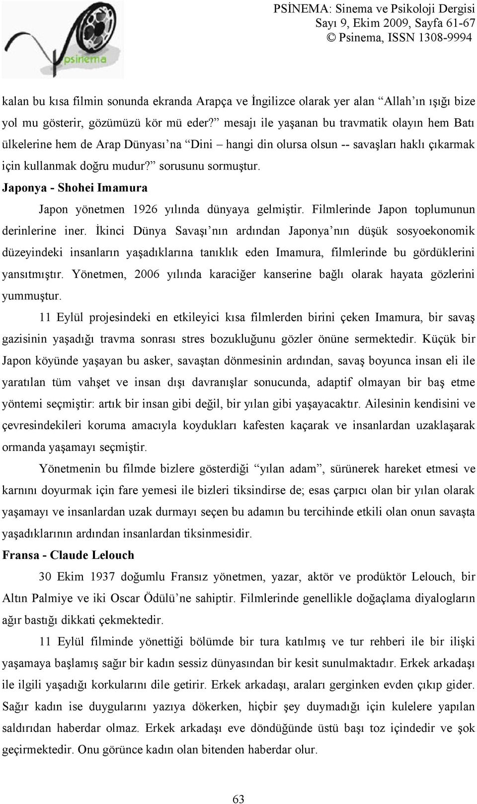 Japonya - Shohei Imamura Japon yönetmen 1926 yılında dünyaya gelmiştir. Filmlerinde Japon toplumunun derinlerine iner.