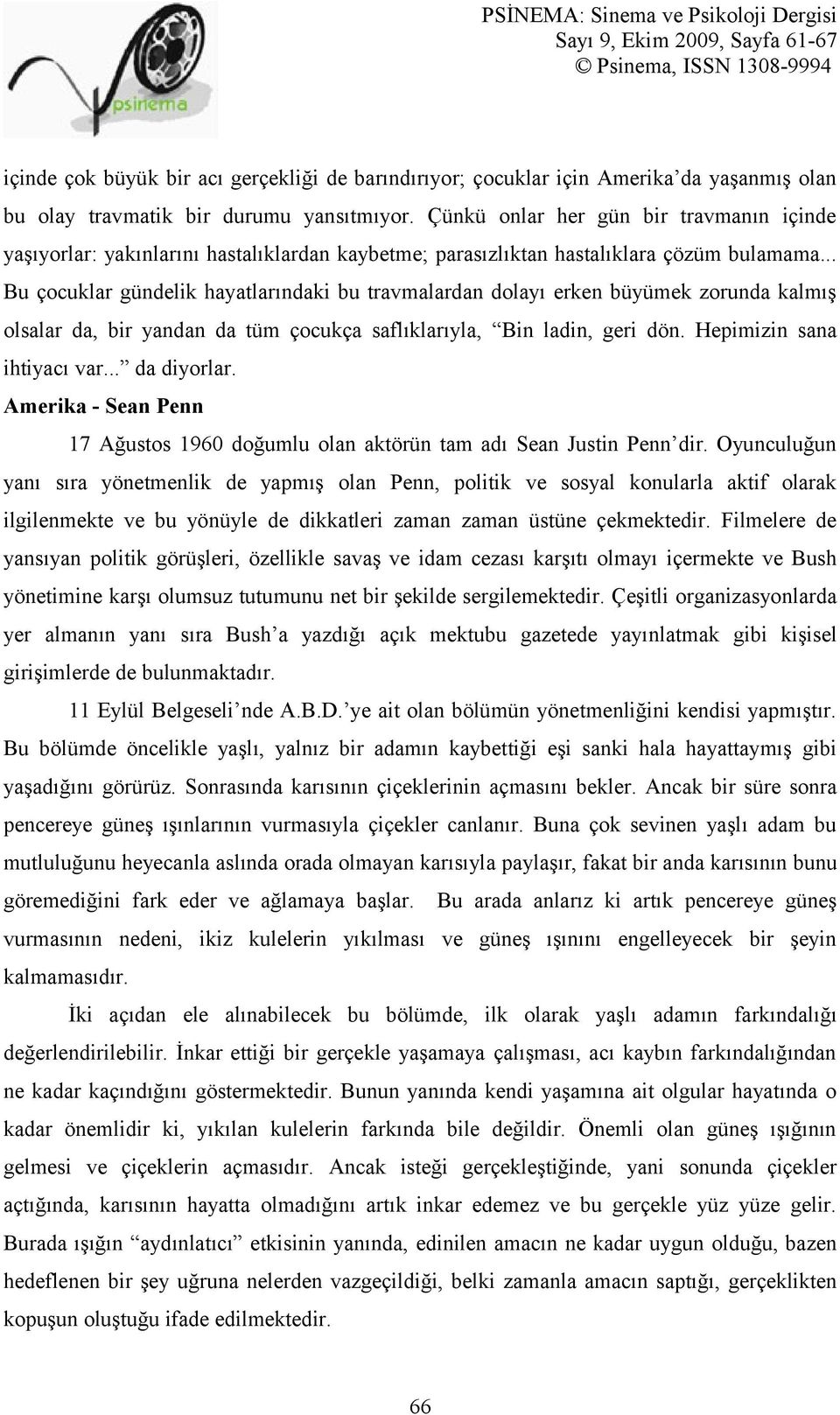 .. Bu çocuklar gündelik hayatlarındaki bu travmalardan dolayı erken büyümek zorunda kalmış olsalar da, bir yandan da tüm çocukça saflıklarıyla, Bin ladin, geri dön. Hepimizin sana ihtiyacı var.