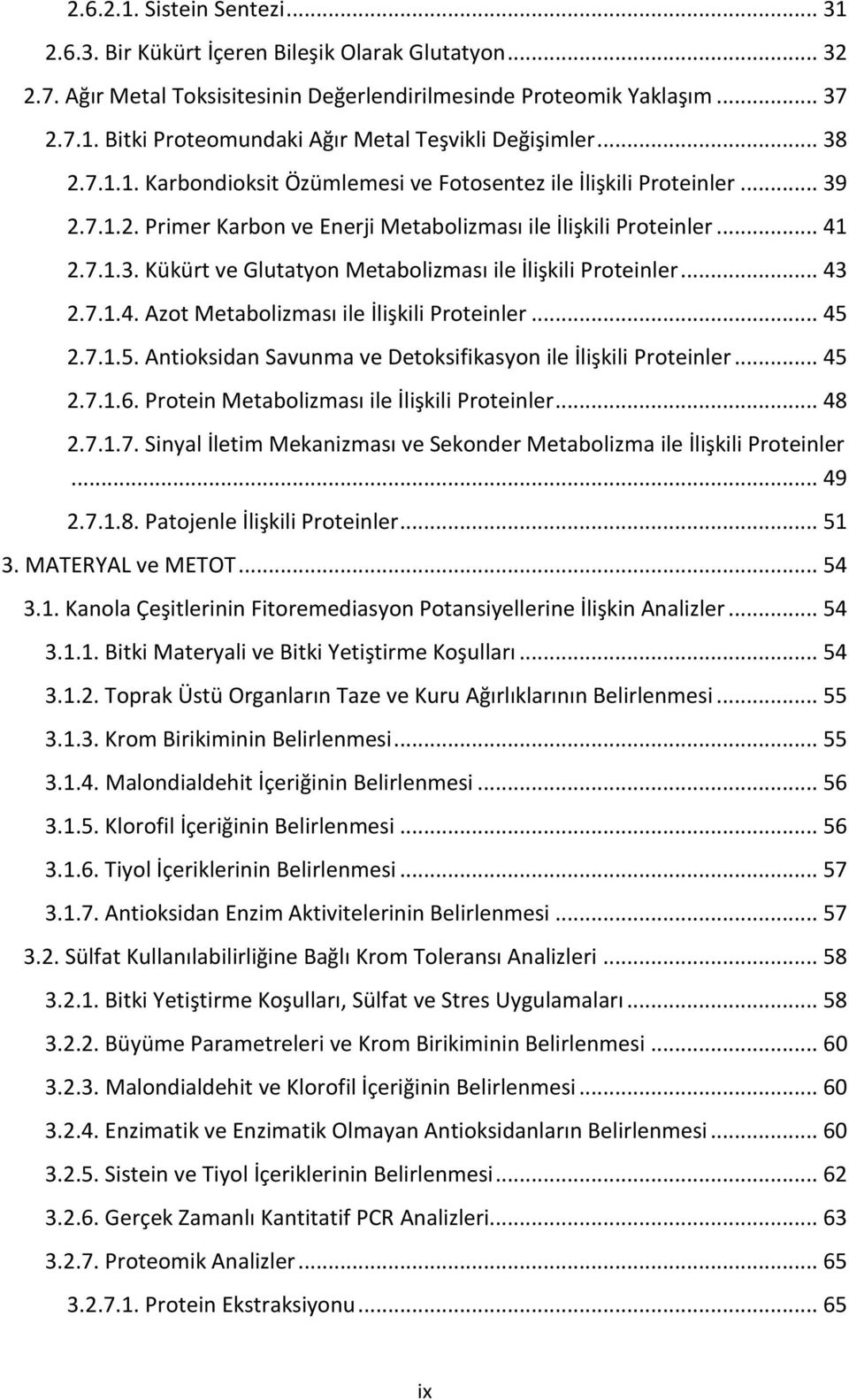 .. 43 2.7.1.4. Azot Metabolizması ile İlişkili Proteinler... 45 2.7.1.5. Antioksidan Savunma ve Detoksifikasyon ile İlişkili Proteinler... 45 2.7.1.6. Protein Metabolizması ile İlişkili Proteinler.