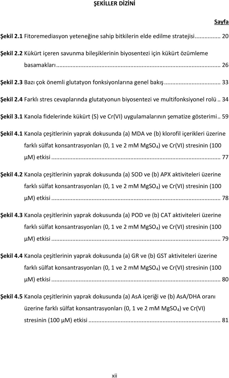 1 Kanola fidelerinde kükürt (S) ve Cr(VI) uygulamalarının şematize gösterimi.. 59 Şekil 4.