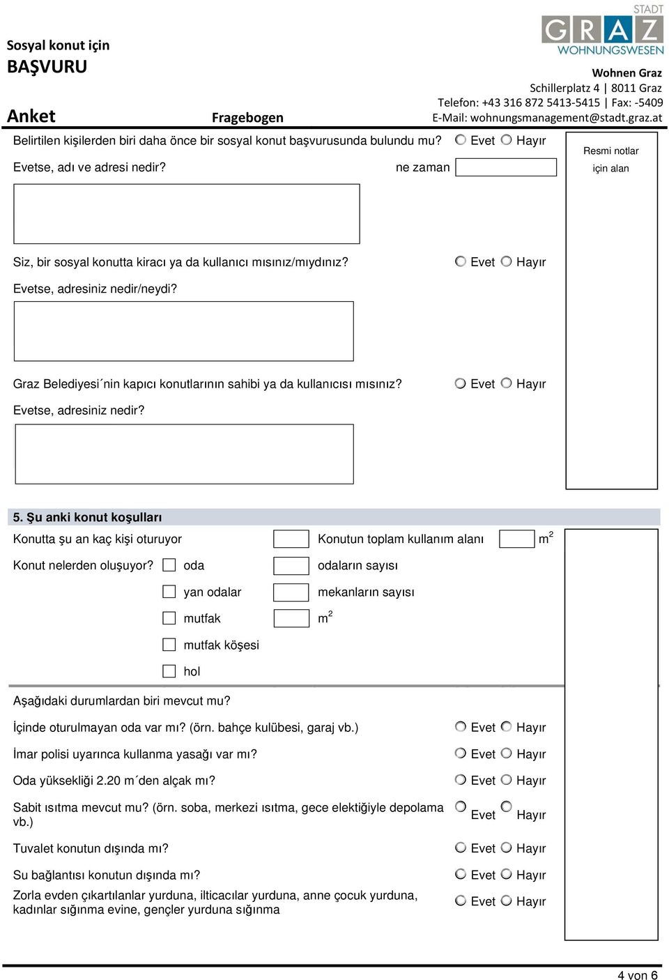 Graz Belediyesi nin kapıcı konutlarının sahibi ya da kullanıcısı mısınız? se, adresiniz nedir? 5.