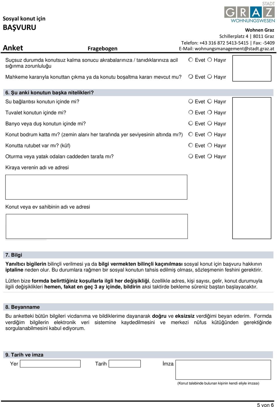 (zemin alanı her tarafında yer seviyesinin altında mı?) Konutta rutubet var mı? (küf) Oturma veya yatak odaları caddeden tarafa mı?