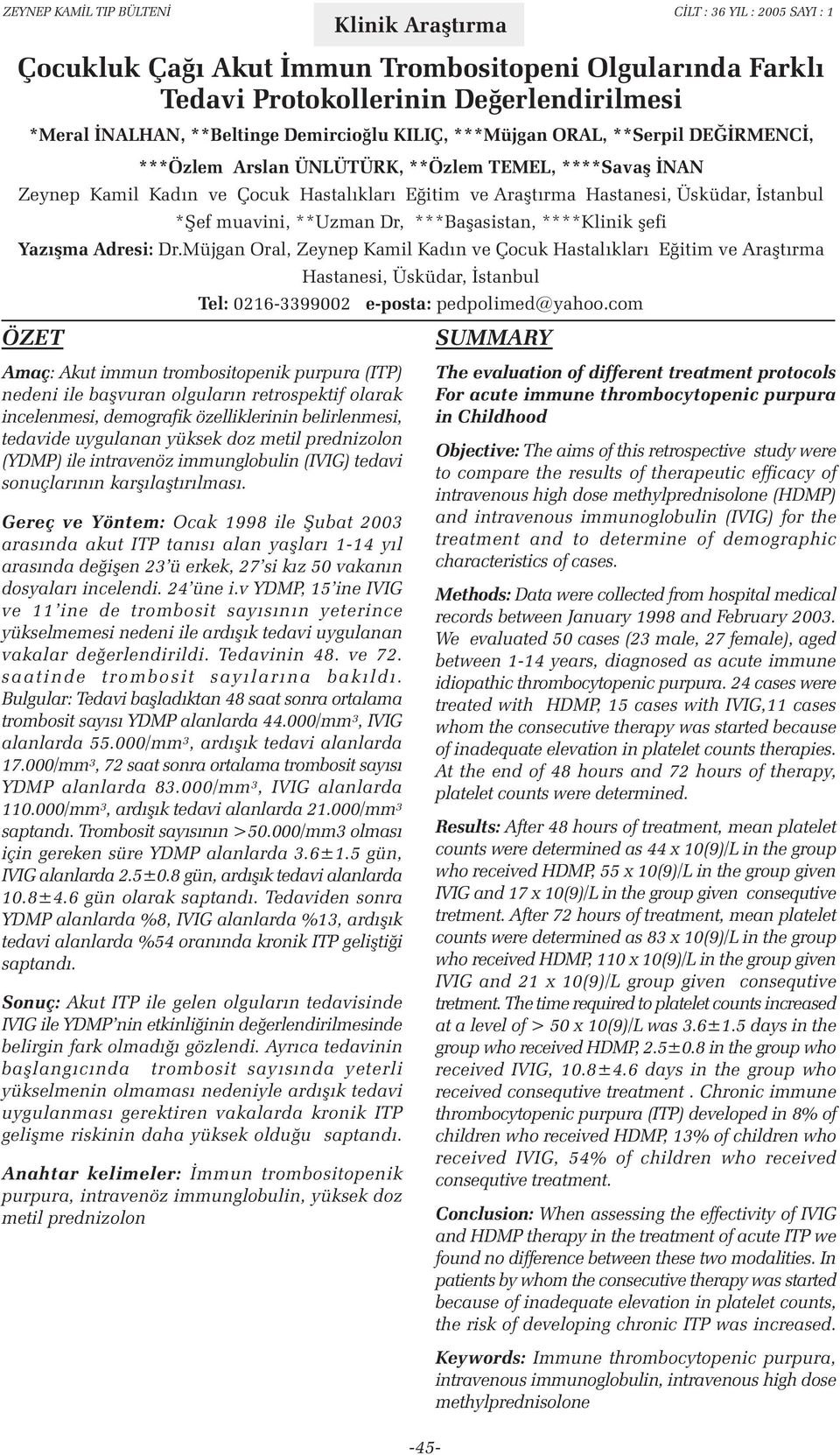 þefi Yazýþma Adresi: Dr.Müjgan Oral, Zeynep Kamil Kadýn ve Çocuk Hastalýklarý Eðitim ve Araþtýrma Hastanesi, Üsküdar, Ýstanbul Tel: 0216-3399002 e-posta: pedpolimed@yahoo.