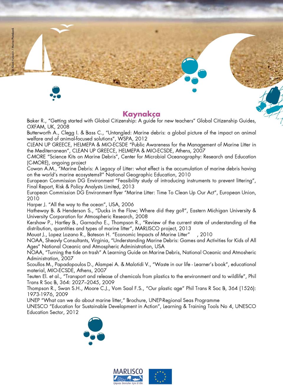 Marine Litter in the Mediterranean, CLEAN UP GREECE, HELMEPA & MIO-ECSDE, Athens, 2007 C-MORE Science Kits on Marine Debris, Center for Microbial Oceanography: Research and Education (C-MORE),