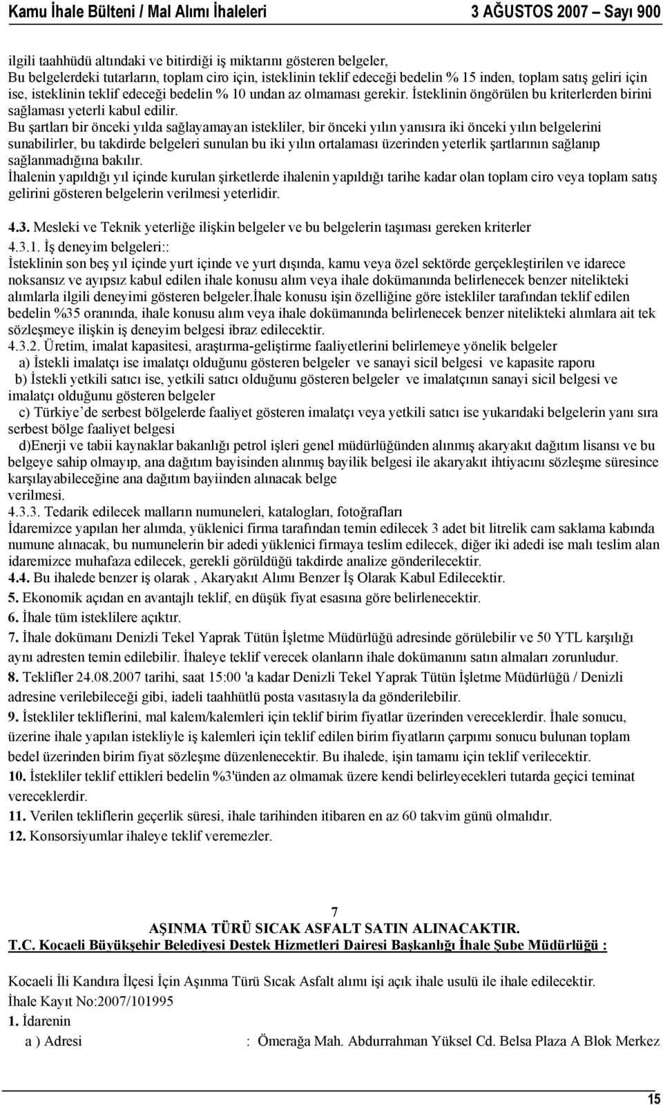 Bu şartları bir önceki yılda sağlayamayan istekliler, bir önceki yılın yanısıra iki önceki yılın belgelerini sunabilirler, bu takdirde belgeleri sunulan bu iki yılın ortalaması üzerinden yeterlik