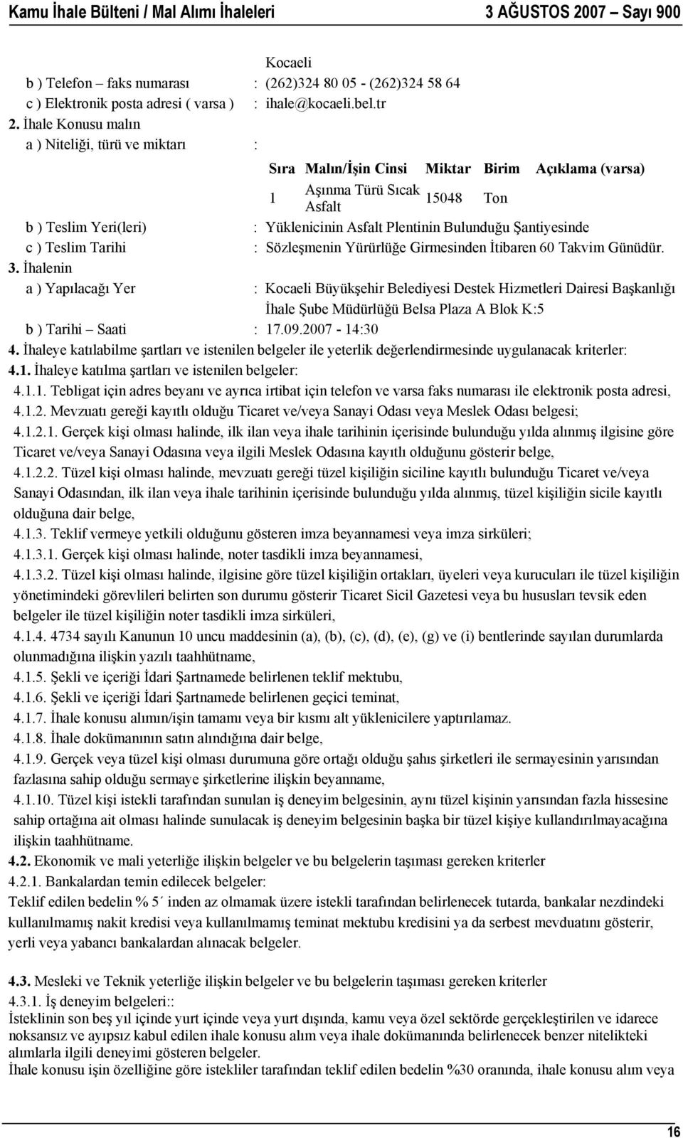 Bulunduğu Şantiyesinde c ) Teslim Tarihi : Sözleşmenin Yürürlüğe Girmesinden İtibaren 60 Takvim Günüdür. 3.