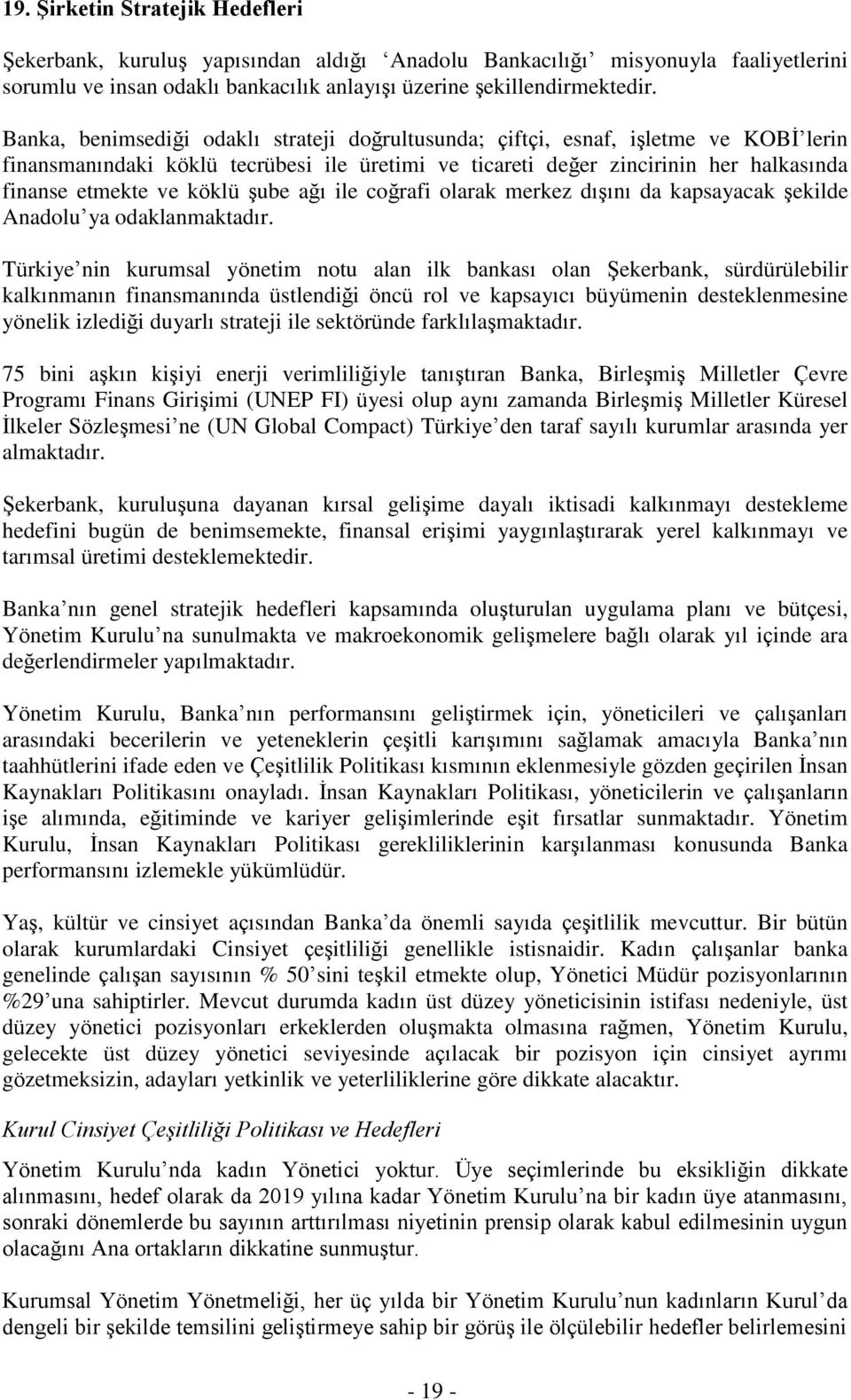 şube ağı ile coğrafi olarak merkez dışını da kapsayacak şekilde Anadolu ya odaklanmaktadır.