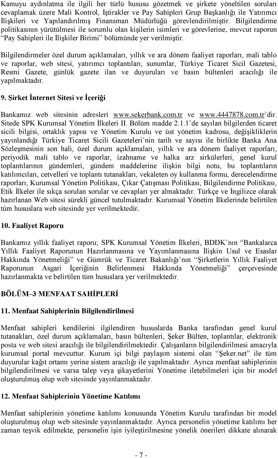 Bilgilendirme politikasının yürütülmesi ile sorumlu olan kişilerin isimleri ve görevlerine, mevcut raporun Pay Sahipleri ile İlişkiler Birimi bölümünde yer verilmiştir.