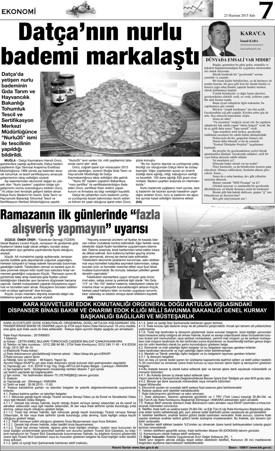 MUĞLA - Datça Kaymakamı Hamdi Üncü, gazetecilere yaptığı açıklamada, Datça badem çeşitlerinin Ege Tarımsal Araştırma Enstitüsü Müdürlüğünce 1999 yılında aşı kalemleri alınarak tohumluk ve tescil