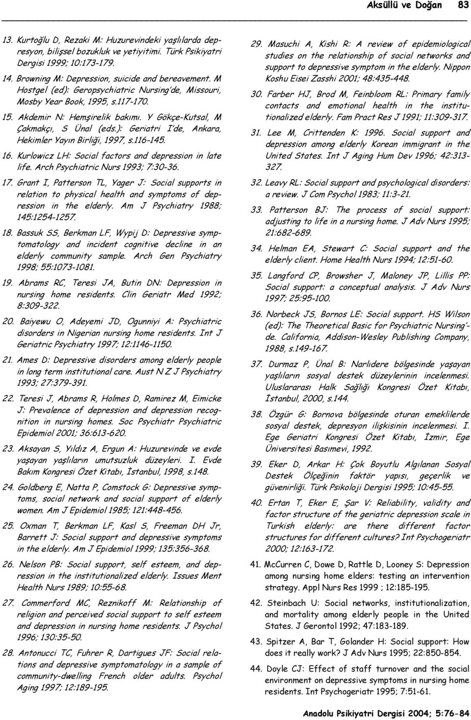 Y Gökçe-Kutsal, M Çakmakçı, S Ünal (eds.): Geriatri I de, Ankara, Hekimler Yayın Birliği, 1997, s.116-145. 16. Kurlowicz LH: Social factors and depression in late life.