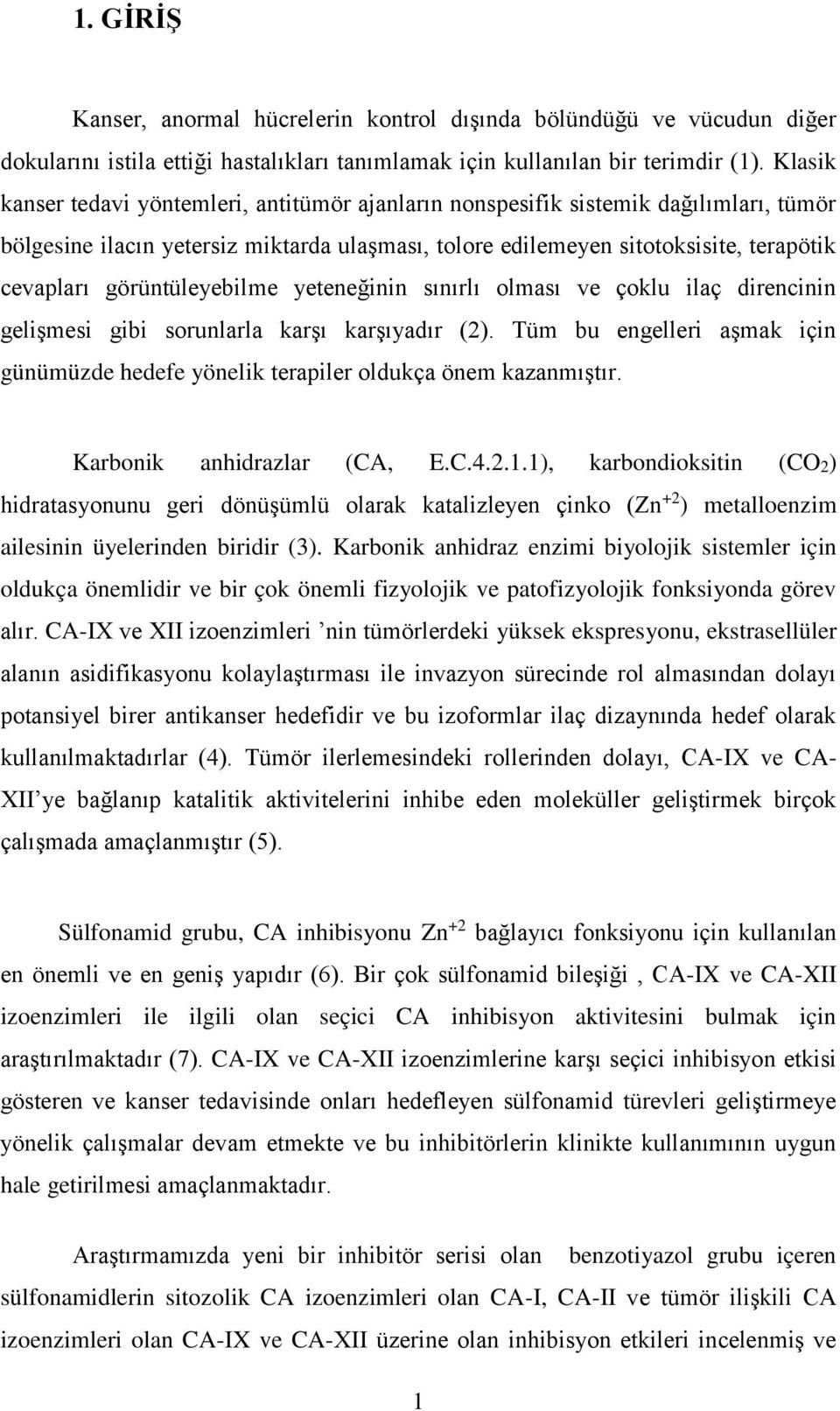 görüntüleyebilme yeteneğinin sınırlı olması ve çoklu ilaç direncinin gelişmesi gibi sorunlarla karşı karşıyadır (2).