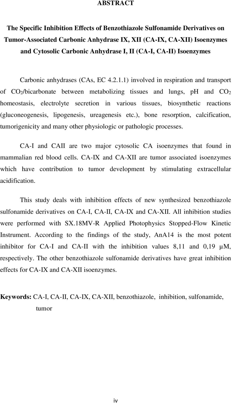 1) involved in respiration and transport of CO2/bicarbonate between metabolizing tissues and lungs, ph and CO2 homeostasis, electrolyte secretion in various tissues, biosynthetic reactions