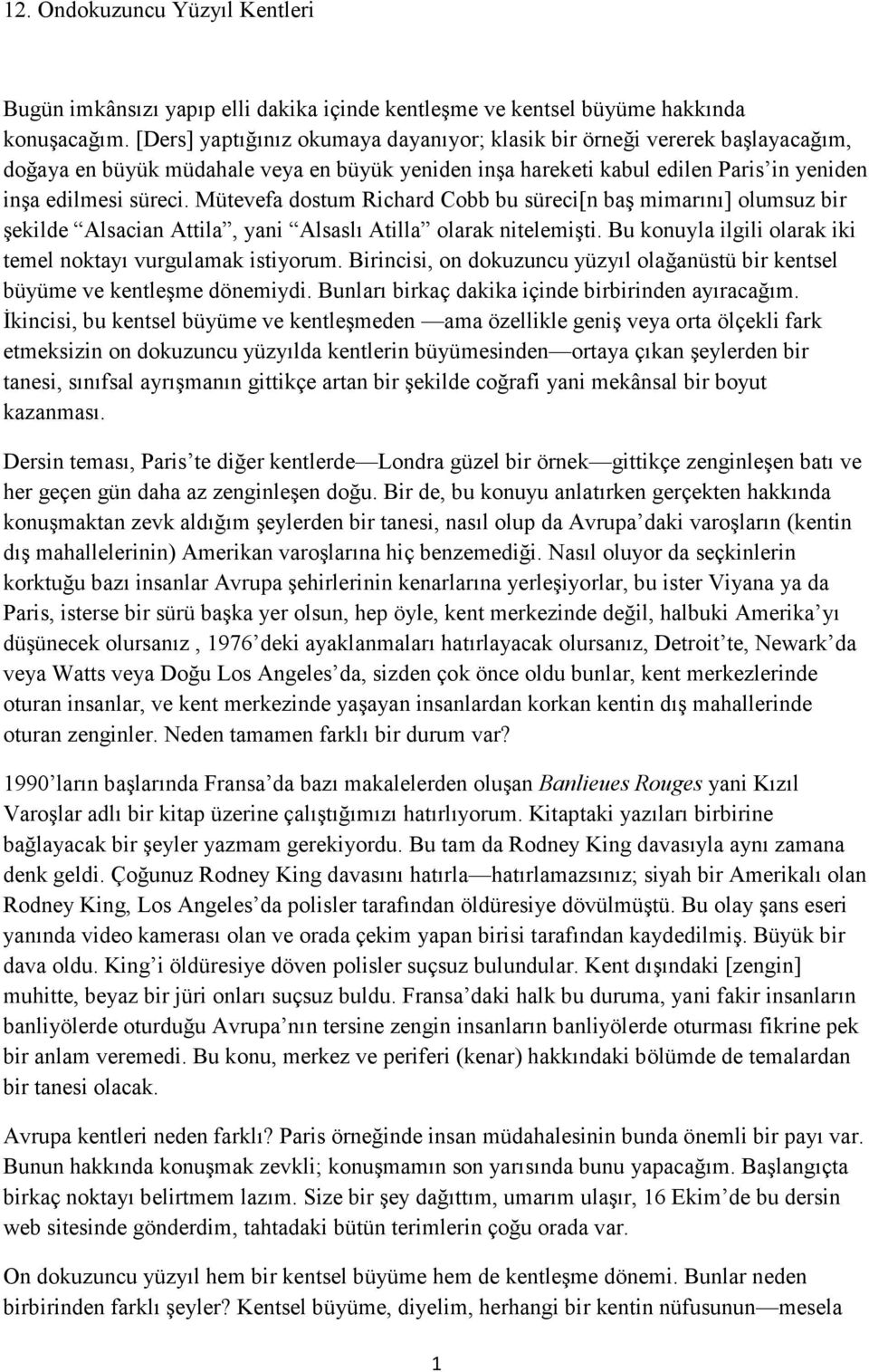 Mütevefa dostum Richard Cobb bu süreci[n baş mimarını] olumsuz bir şekilde Alsacian Attila, yani Alsaslı Atilla olarak nitelemişti. Bu konuyla ilgili olarak iki temel noktayı vurgulamak istiyorum.