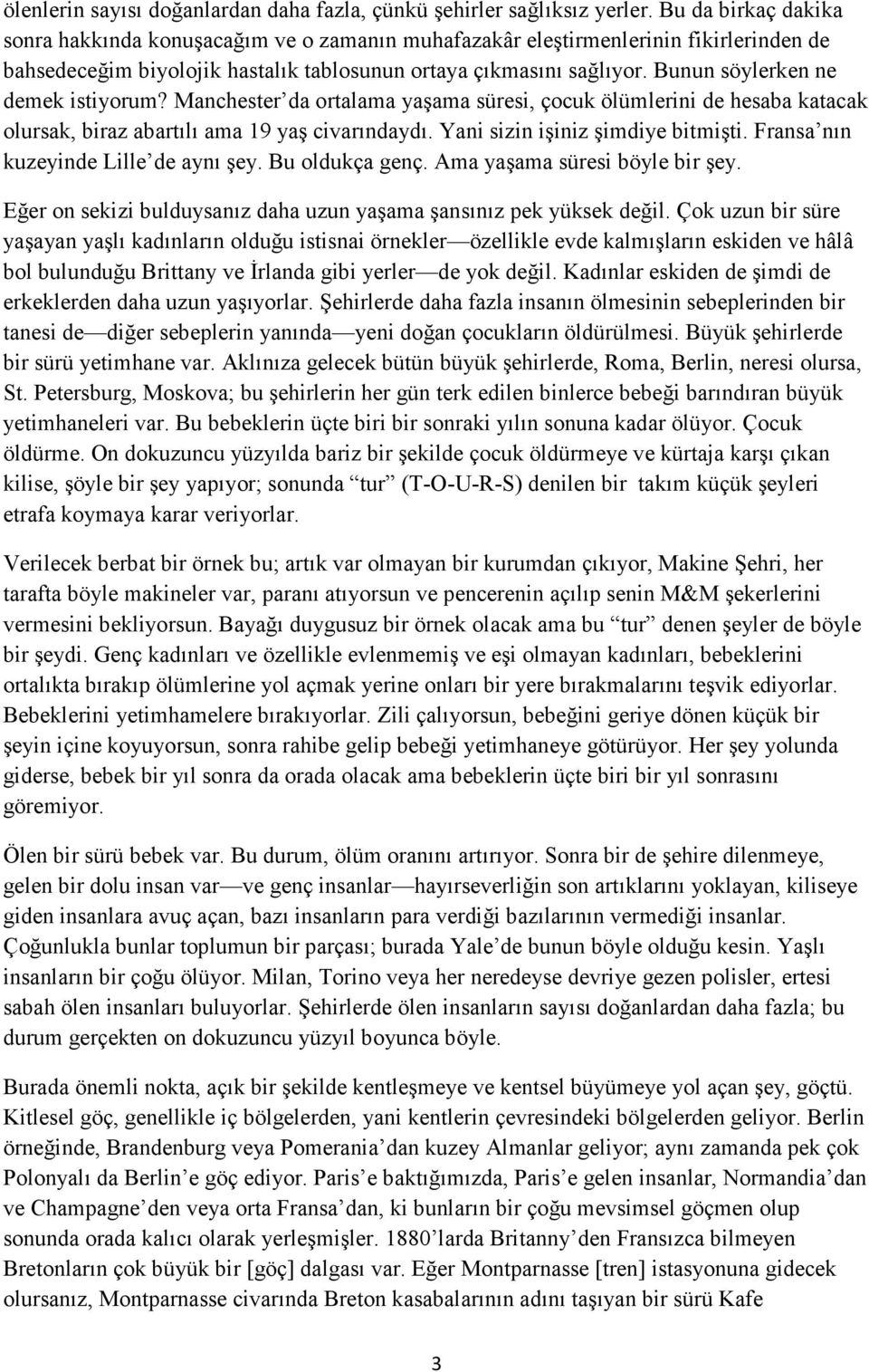 Bunun söylerken ne demek istiyorum? Manchester da ortalama yaşama süresi, çocuk ölümlerini de hesaba katacak olursak, biraz abartılı ama 19 yaş civarındaydı. Yani sizin işiniz şimdiye bitmişti.