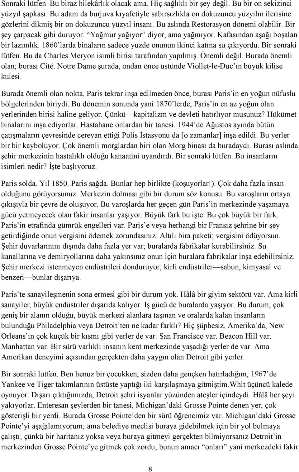 Yağmur yağıyor diyor, ama yağmıyor. Kafasından aşağı boşalan bir lazımlık. 1860 larda binaların sadece yüzde onunun ikinci katına su çıkıyordu. Bir sonraki lütfen.