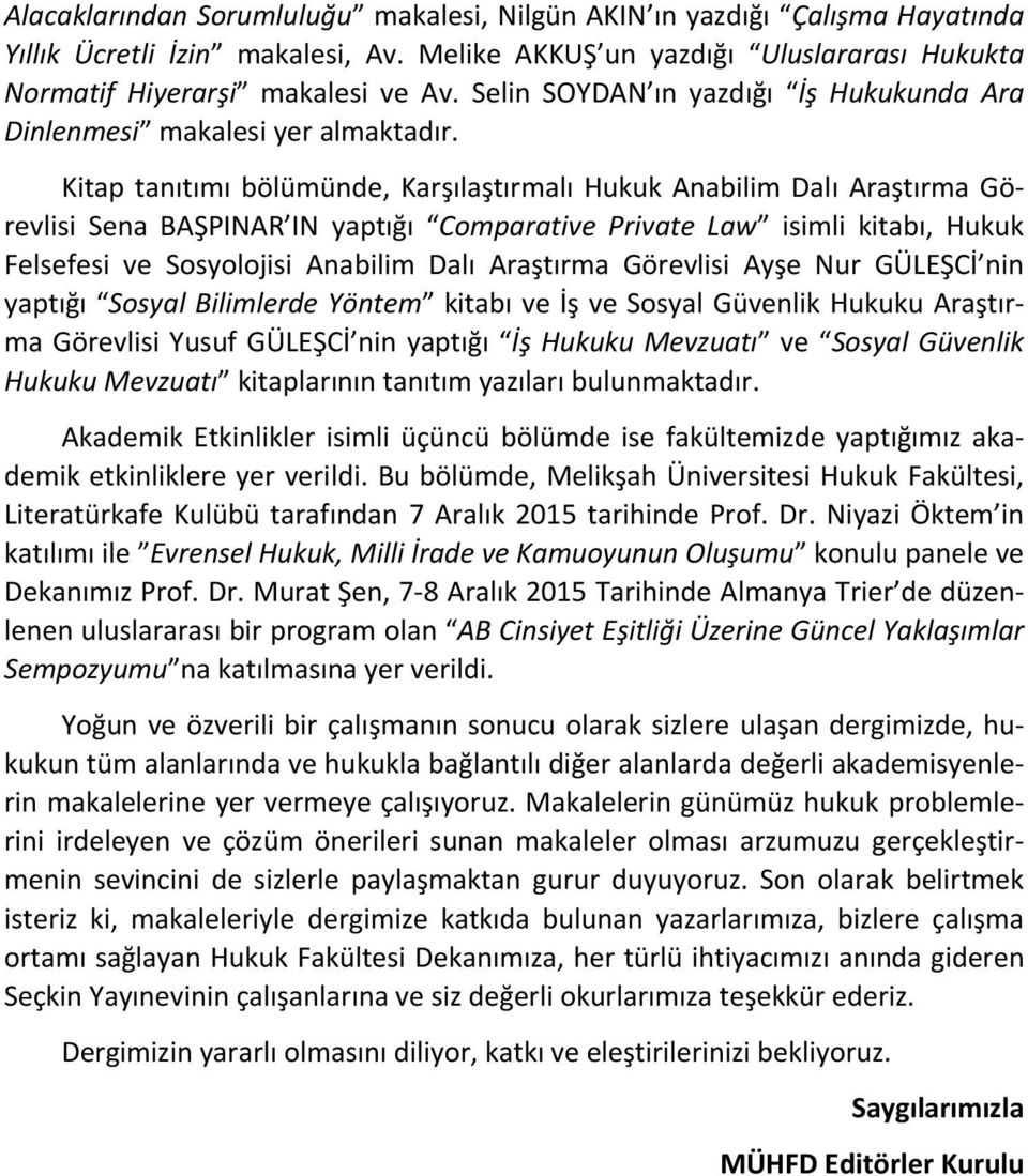 Kitap tanıtımı bölümünde, Karşılaştırmalı Hukuk Anabilim Dalı Araştırma Görevlisi Sena BAŞPINAR IN yaptığı Comparative Private Law isimli kitabı, Hukuk Felsefesi ve Sosyolojisi Anabilim Dalı