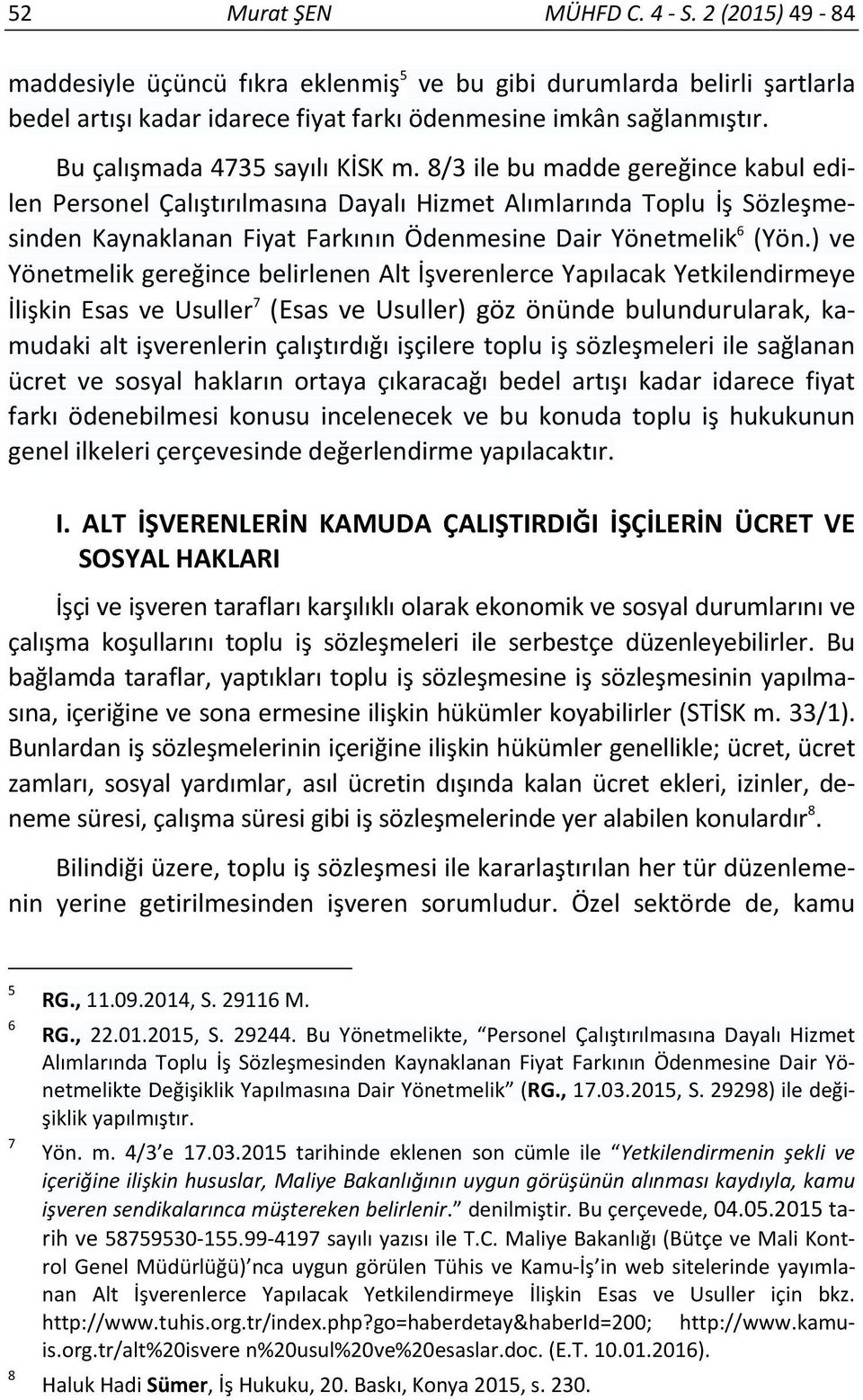 8/3 ile bu madde gereğince kabul edilen Personel Çalıştırılmasına Dayalı Hizmet Alımlarında Toplu İş Sözleşmesinden Kaynaklanan Fiyat Farkının Ödenmesine Dair Yönetmelik 6 (Yön.